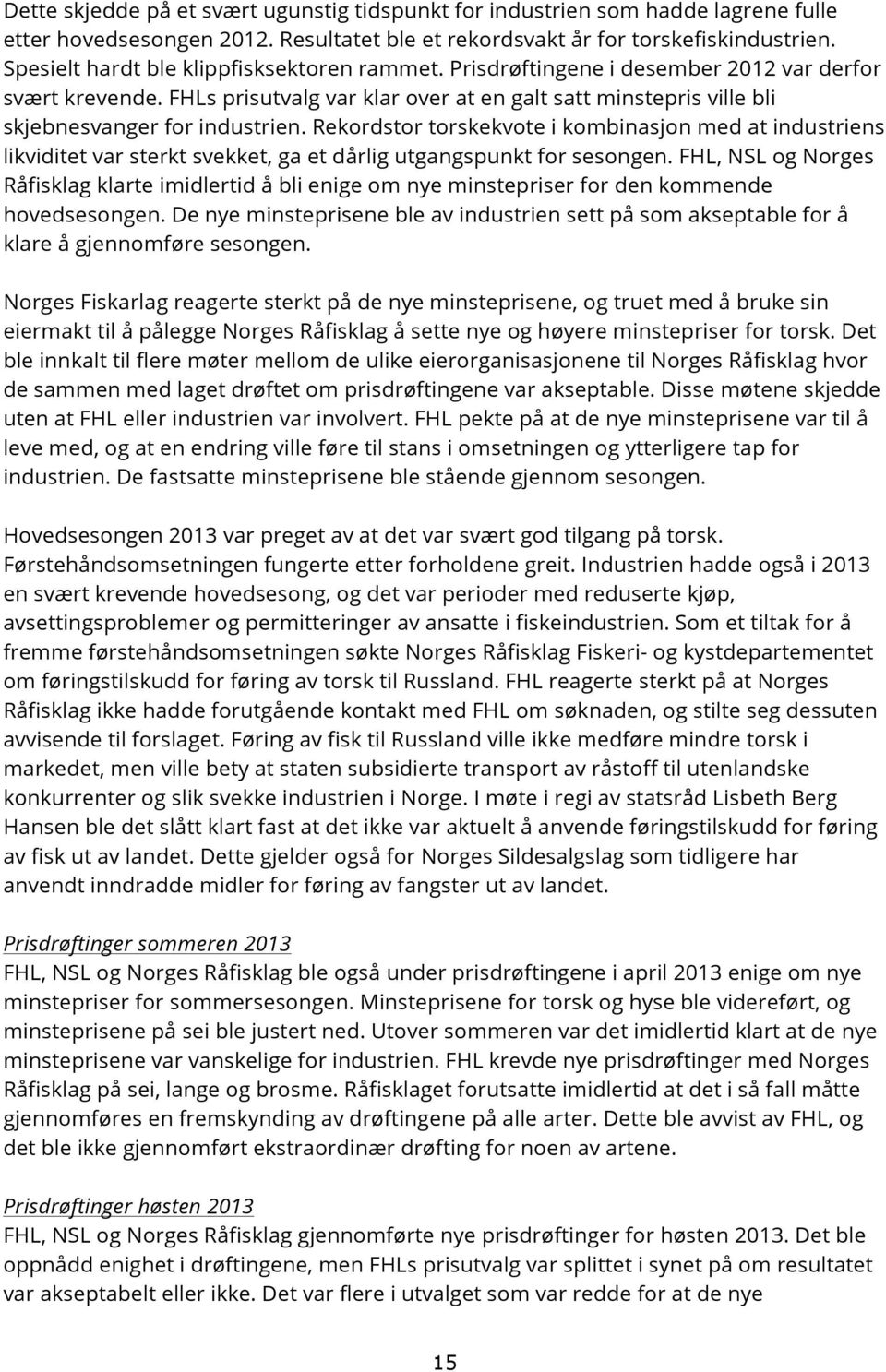 FHLs prisutvalg var klar over at en galt satt minstepris ville bli skjebnesvanger for industrien.