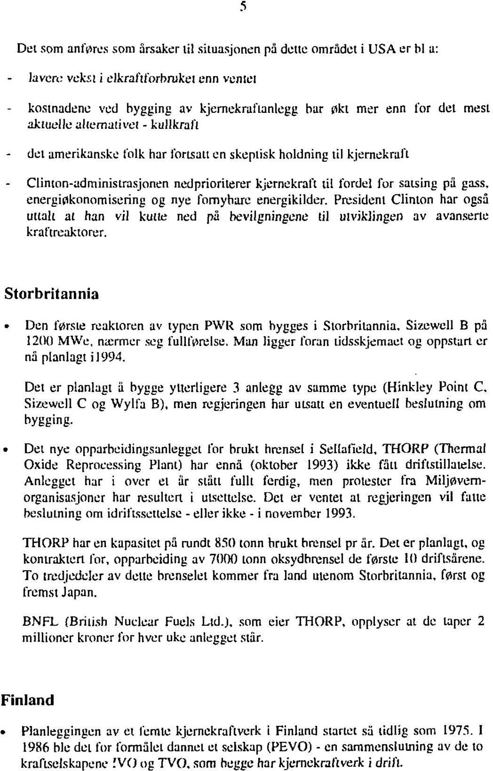 Clinton-administrasjonen nedprioriterer kjernekraft til fordel for satsing på gass, energiøkonomisering og nye fornybare energikilder.