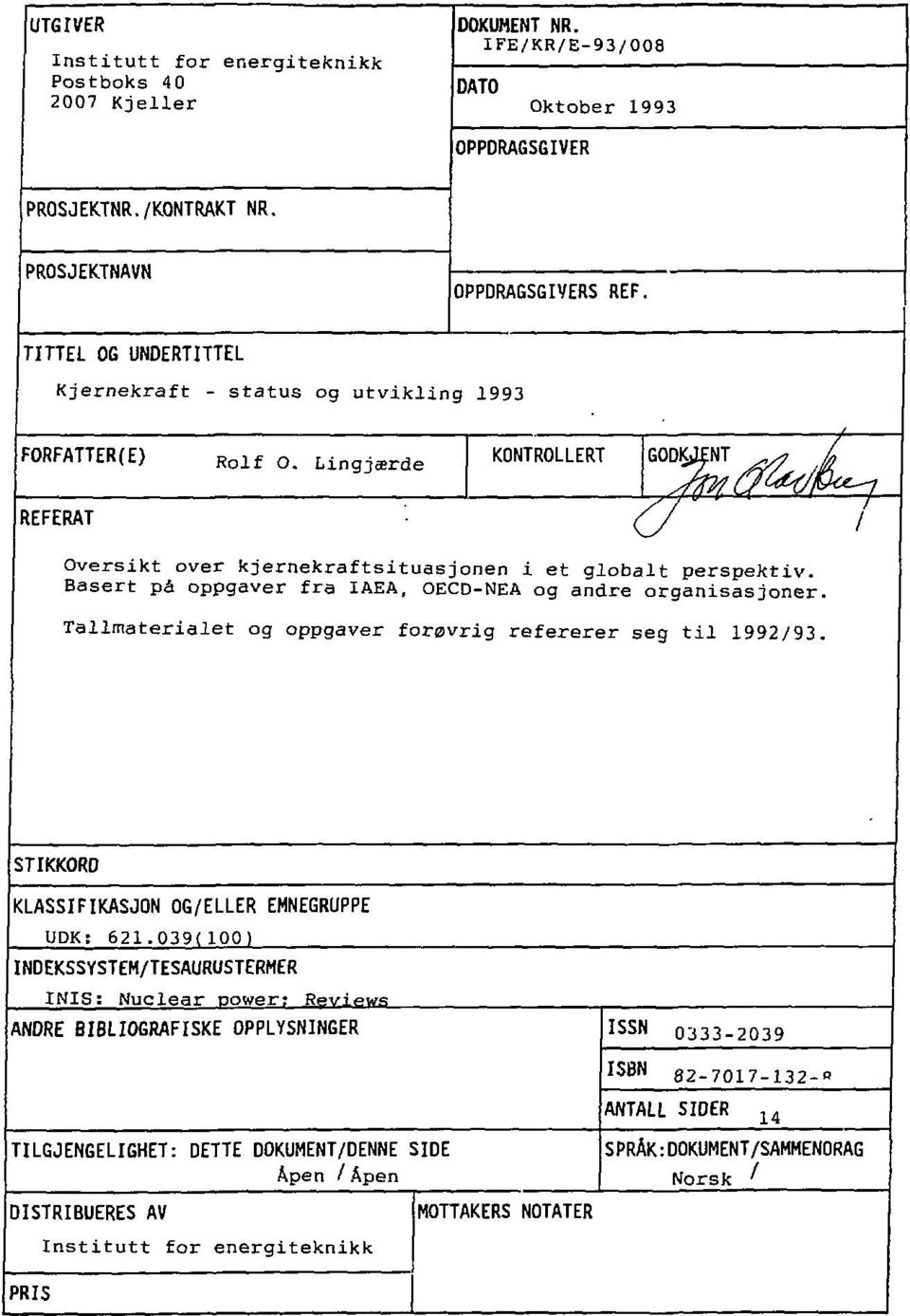 KONTROLLERT L i n g j æ r d e G 5& T^/A^ REFERAT (^J / Oversikt over kjernekraftsituasjonen i et globalt perspektiv. Basert på oppgåver fra IAEA, OECD-NEA og andre organisasjoner.