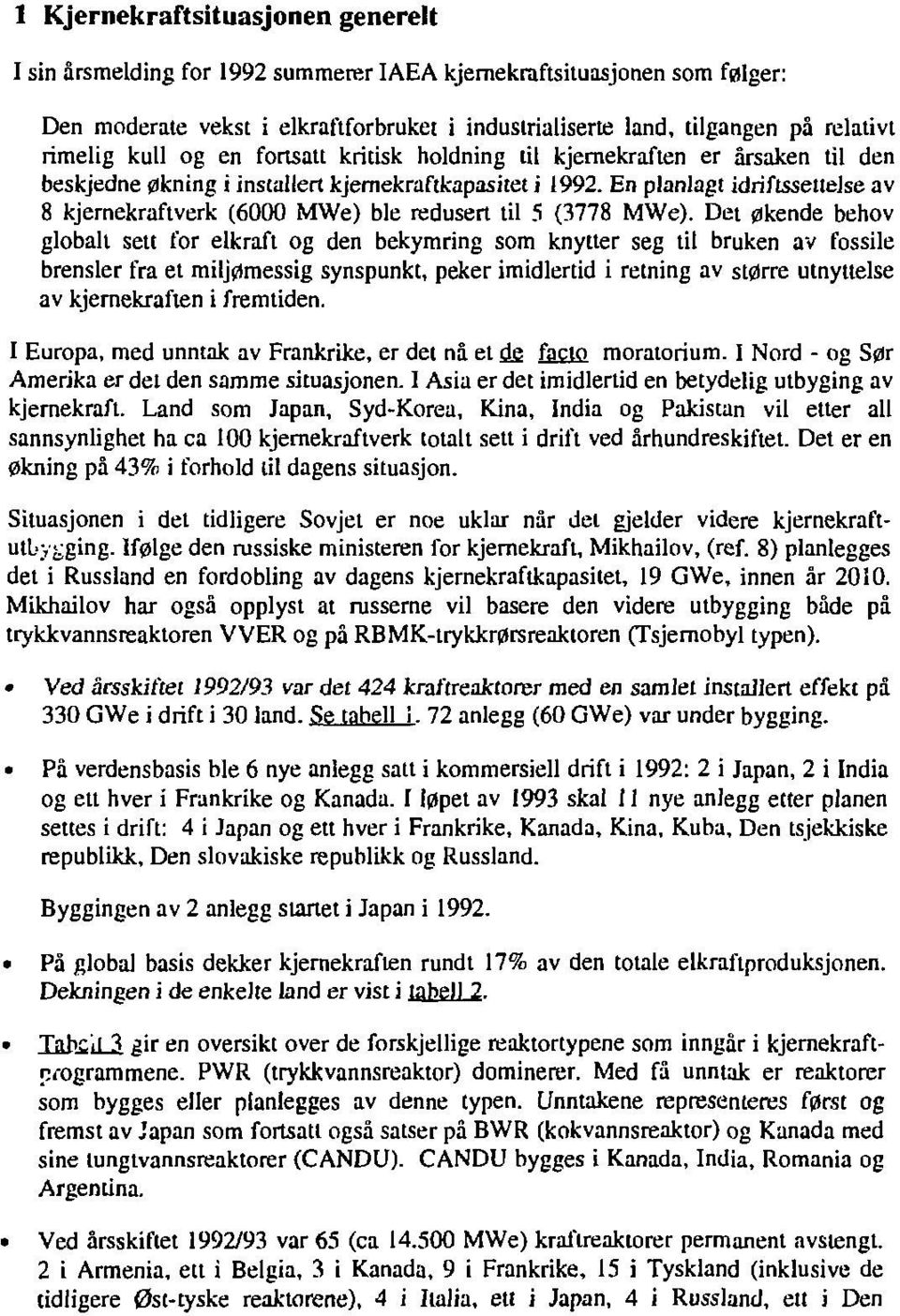 En planlagt idriftsseltelse av 8 kjernekraftverk (6000 MWe) ble redusert til 5 (3778 MWe).