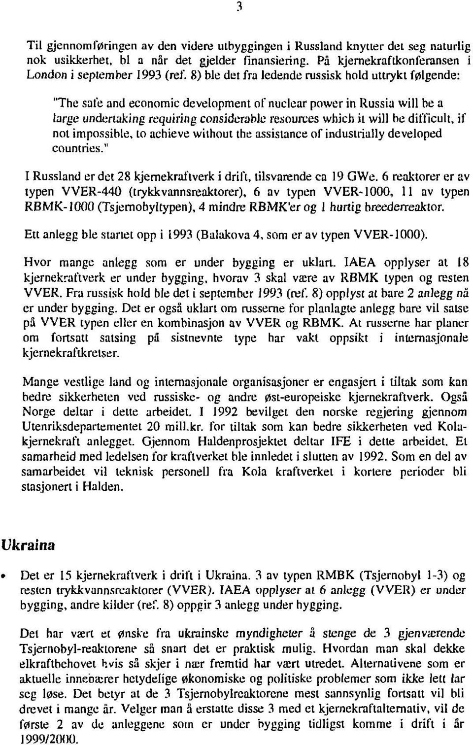 difficult, if not impossible, to achieve without the assistance of industrially developed countries." I Russland er det 28 kjernekraftverk i drift, tilsvarende ca 19 GWe.