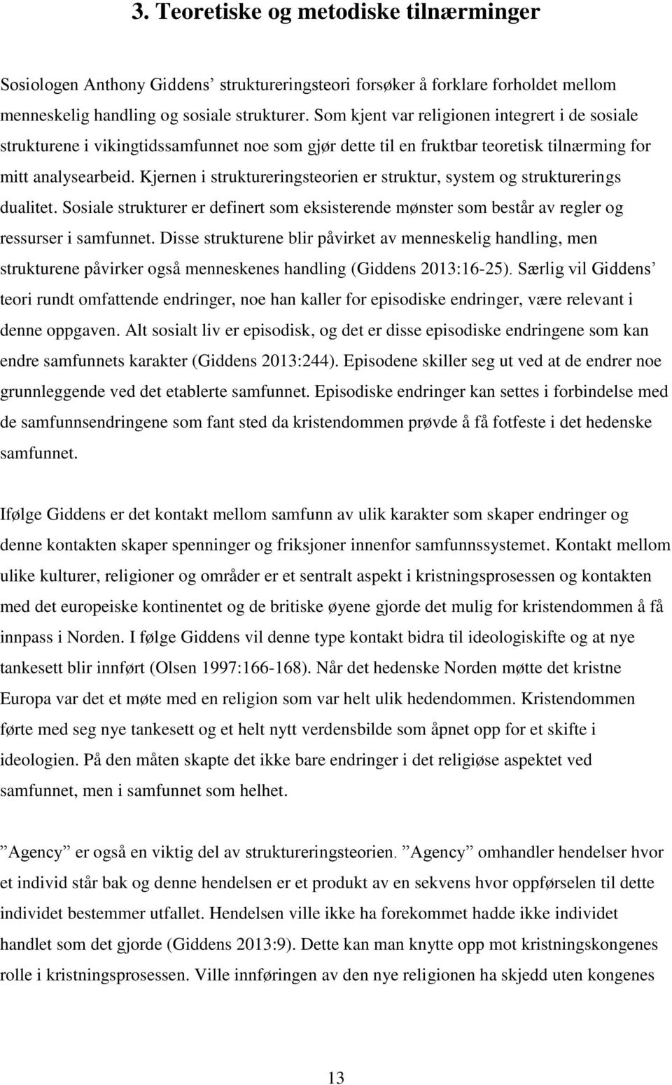 Kjernen i struktureringsteorien er struktur, system og strukturerings dualitet. Sosiale strukturer er definert som eksisterende mønster som består av regler og ressurser i samfunnet.