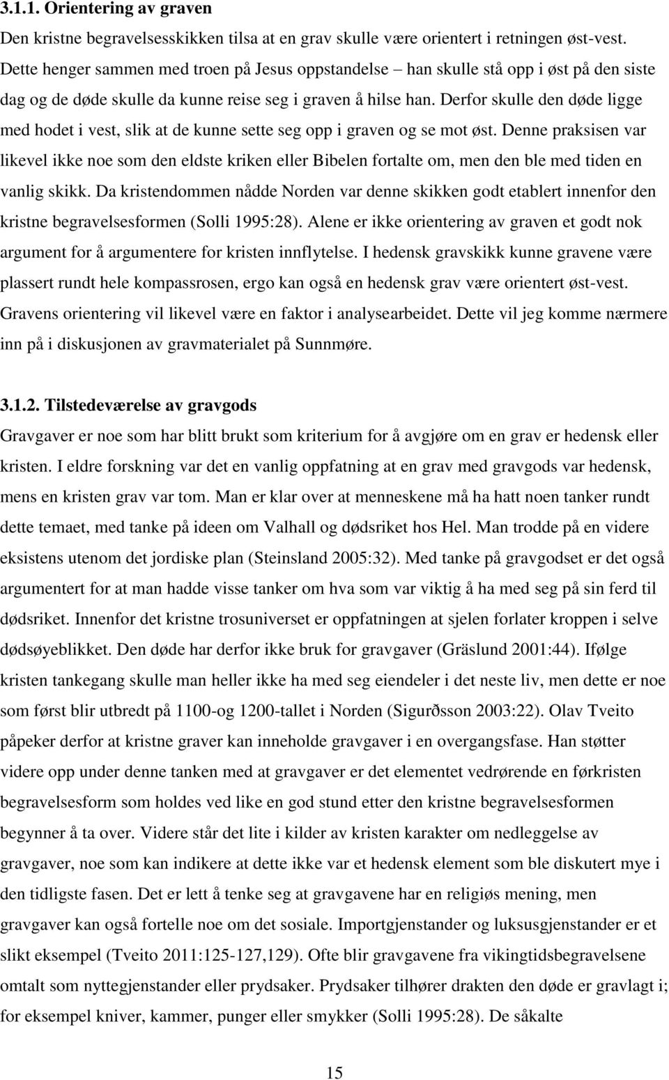 Derfor skulle den døde ligge med hodet i vest, slik at de kunne sette seg opp i graven og se mot øst.