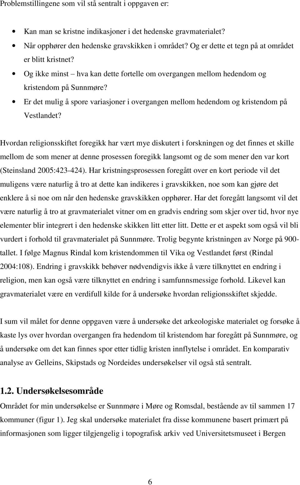 Er det mulig å spore variasjoner i overgangen mellom hedendom og kristendom på Vestlandet?