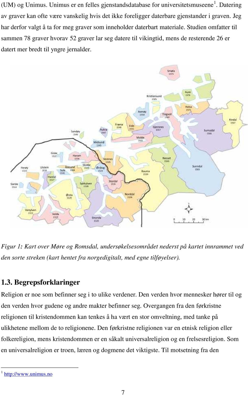 Studien omfatter til sammen 78 graver hvorav 52 graver lar seg datere til vikingtid, mens de resterende 26 er datert mer bredt til yngre jernalder.