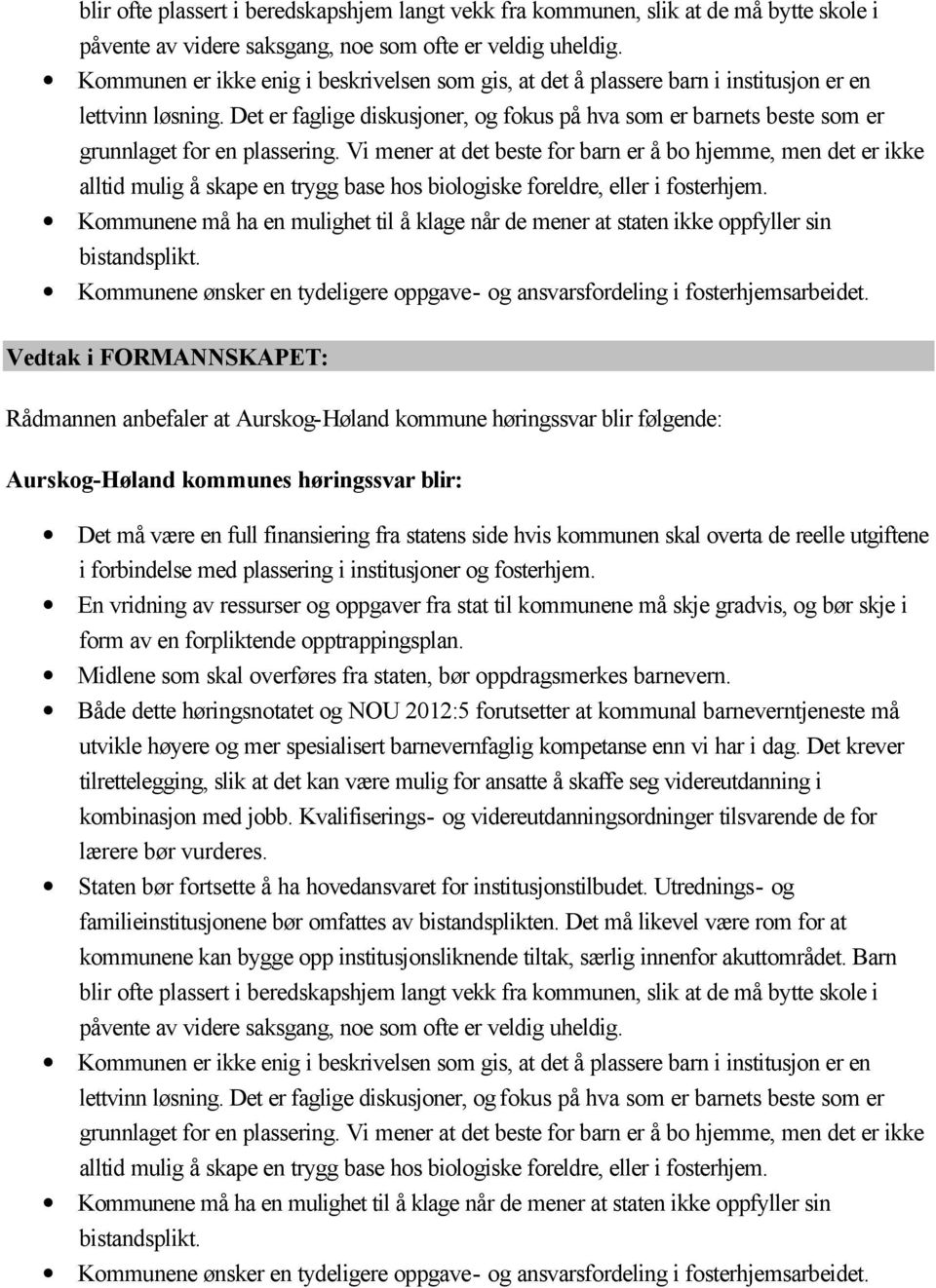 Det er faglige diskusjoner, og fokus på hva som er barnets beste som er grunnlaget for en plassering.