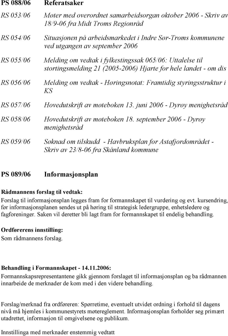 Melding om vedtak - Høringsnotat: Framtidig styringsstruktur i KS Hovedutskrift av møteboken 13. juni 2006 - Dyrøy menighetsråd Hovedutskrift av møteboken 18.