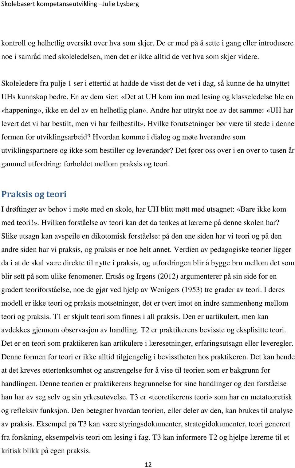 En av dem sier: «Det at UH kom inn med lesing og klasseledelse ble en «happening», ikke en del av en helhetlig plan».