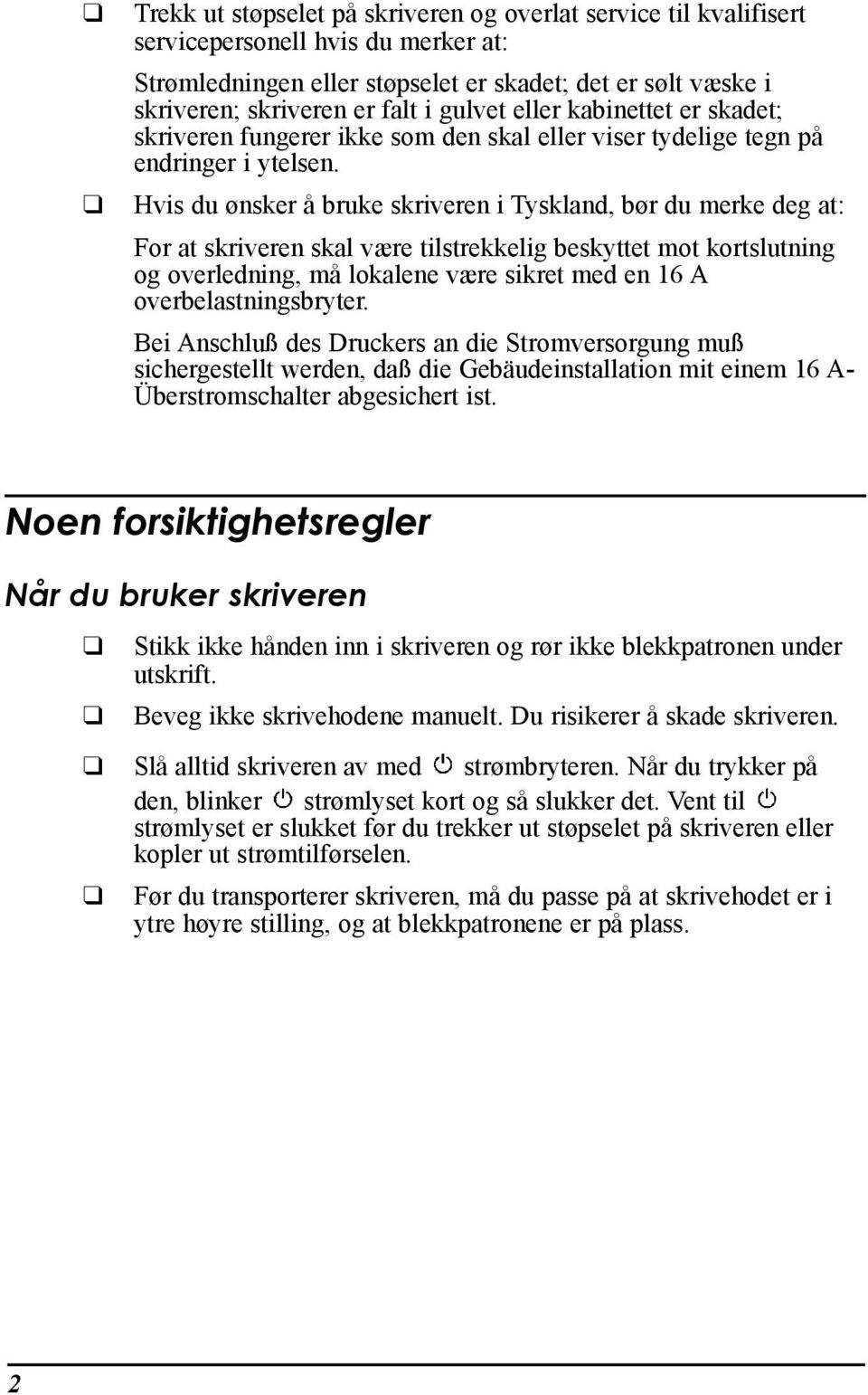 Hvis du nsker Œ bruke skriveren i Tyskland, b r du merke deg at: For at skriveren skal v¾re tilstrekkelig beskyttet mot kortslutning og overledning, mœ lokalene v¾re sikret med en 16 A