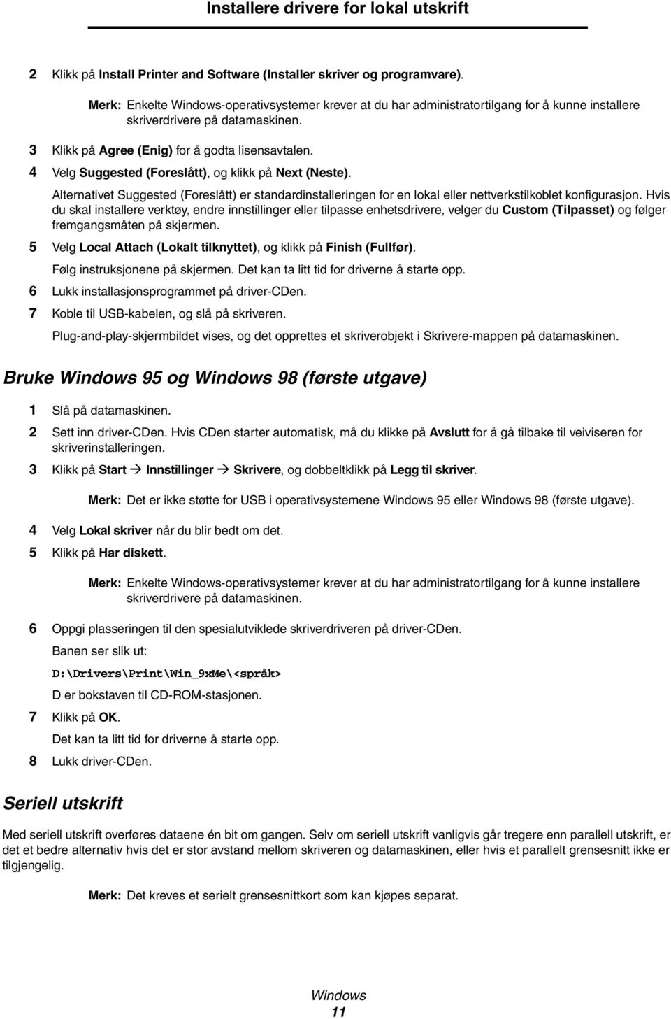 4 Velg Suggested (Foreslått), og klikk på Next (Neste). Alternativet Suggested (Foreslått) er standardinstalleringen for en lokal eller nettverkstilkoblet konfigurasjon.