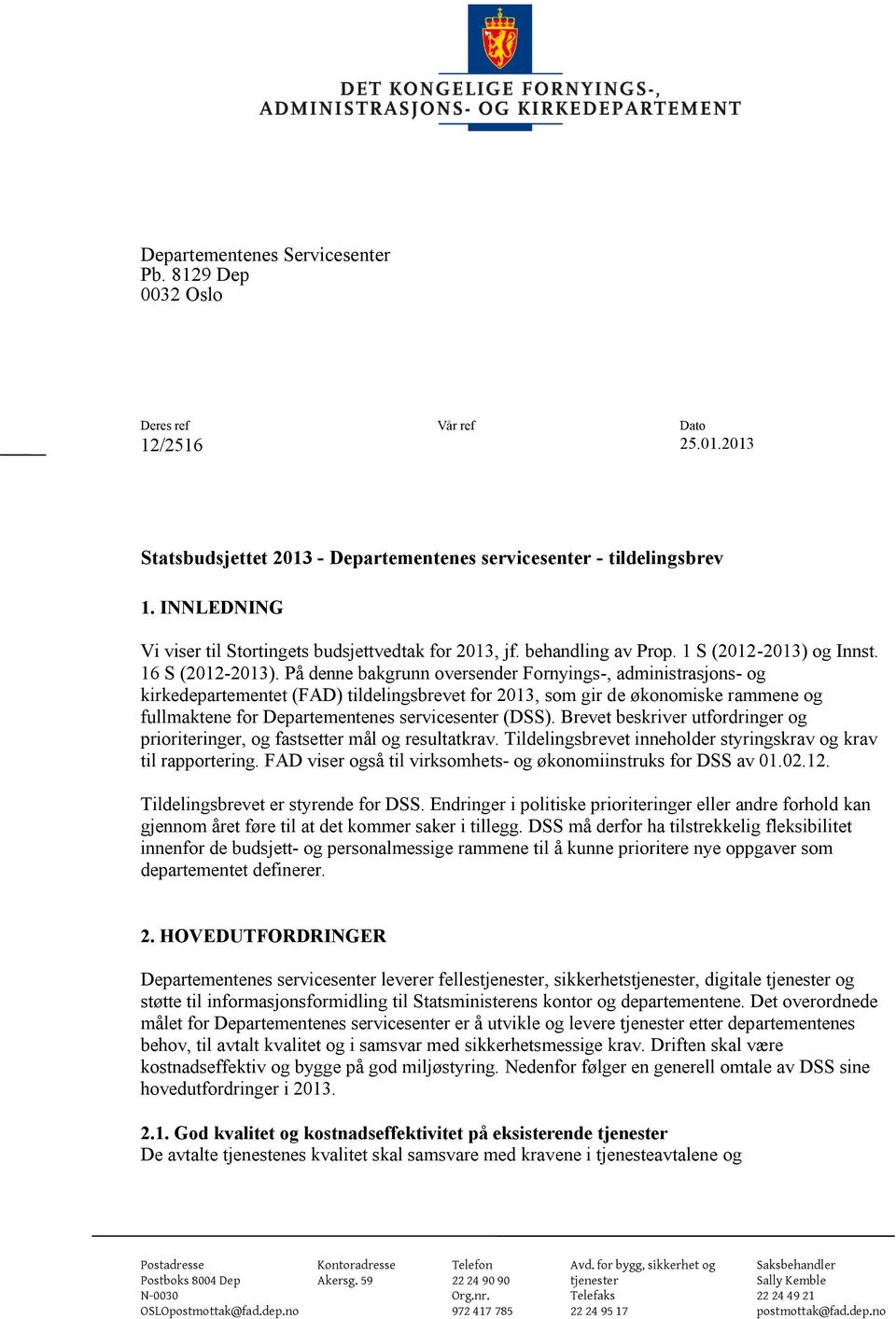 På denne bakgrunn oversender Fornyings-, administrasjons- og kirkedepartementet (FAD) tildelingsbrevet for 2013, som gir de økonomiske rammene og fullmaktene for Departementenes servicesenter (DSS).