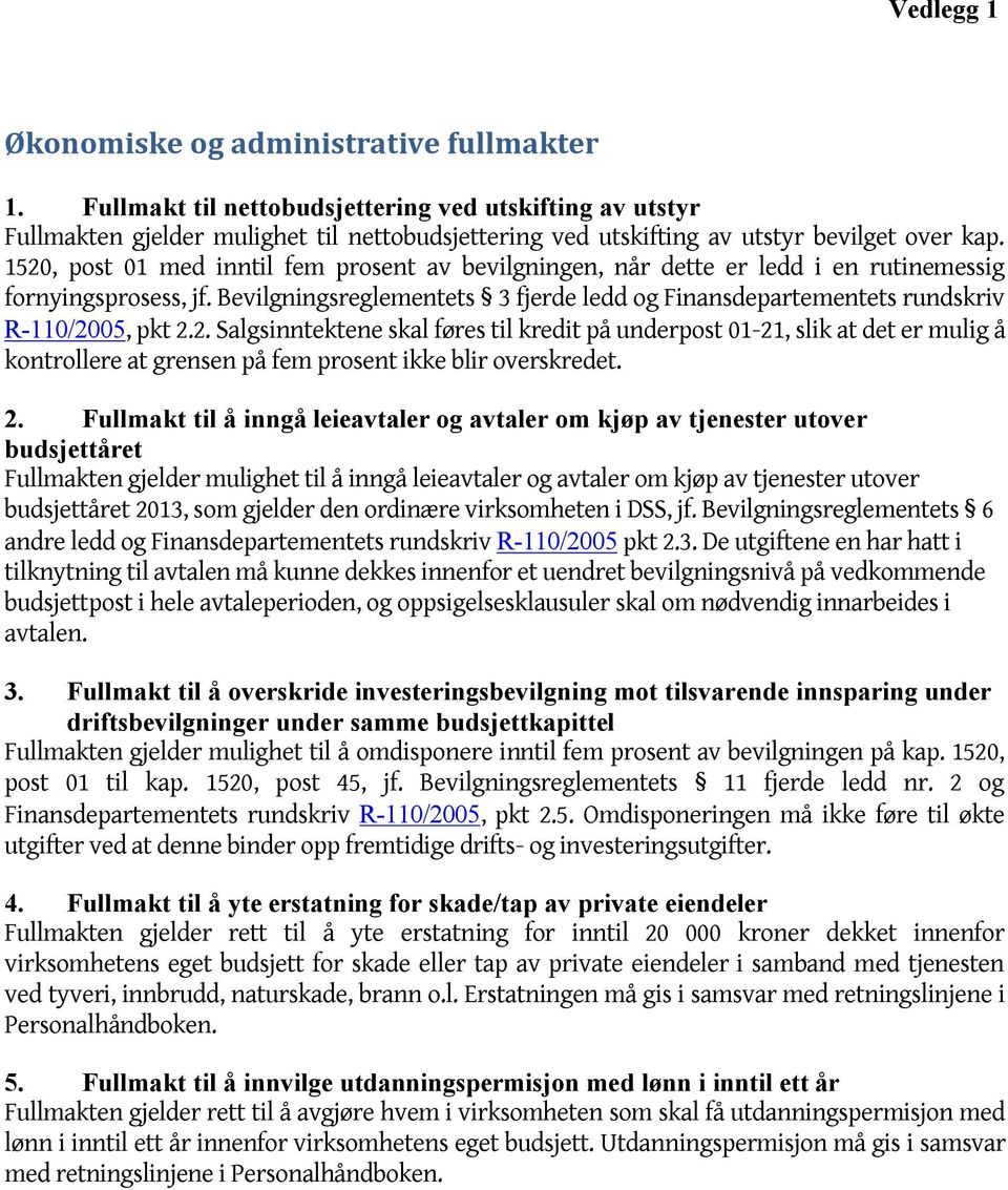 1520, post 01 med inntil fem prosent av bevilgningen, når dette er ledd i en rutinemessig fornyingsprosess, jf.