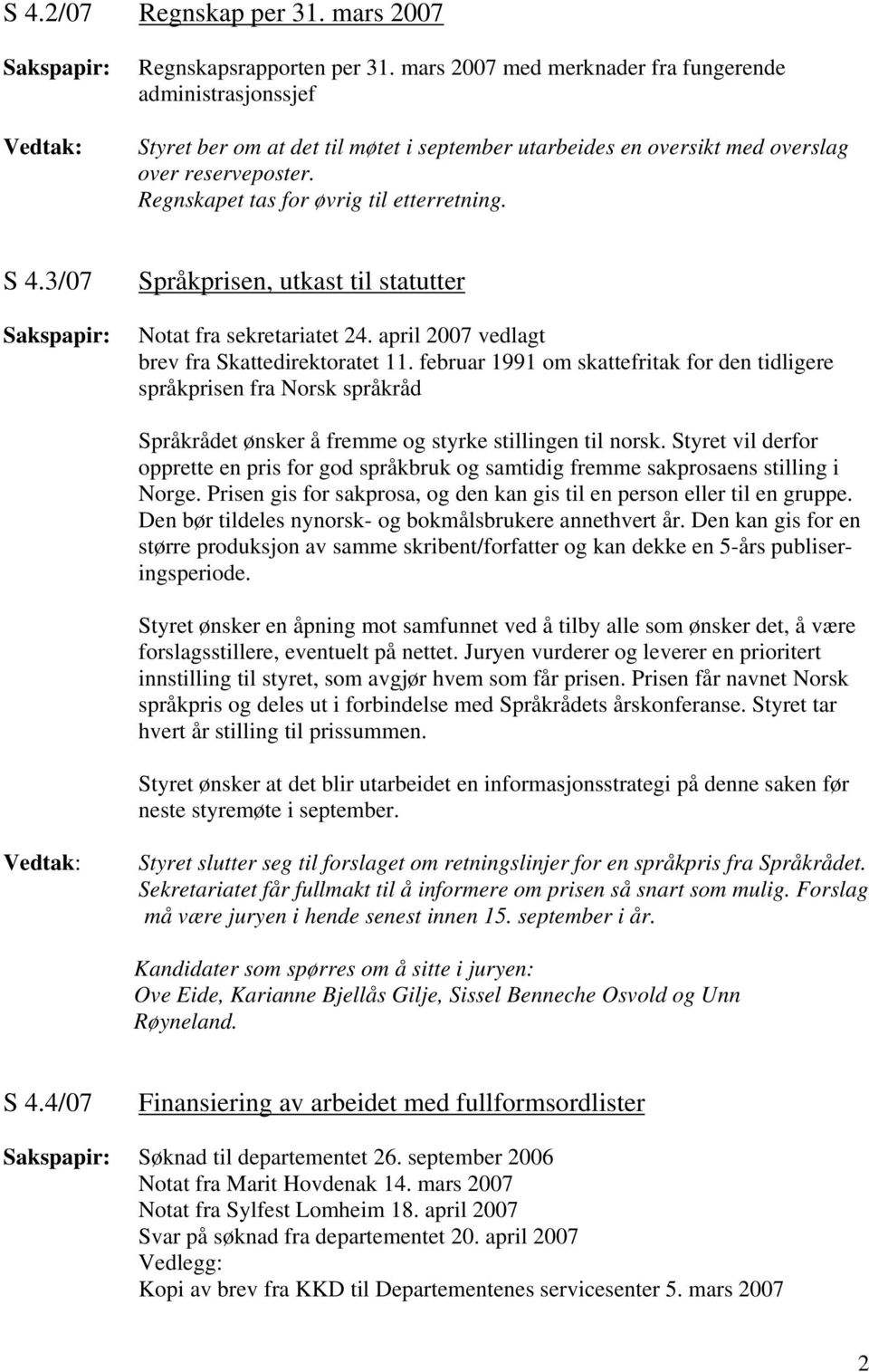 S 4.3/07 Språkprisen, utkast til statutter Notat fra sekretariatet 24. april 2007 vedlagt brev fra Skattedirektoratet 11.