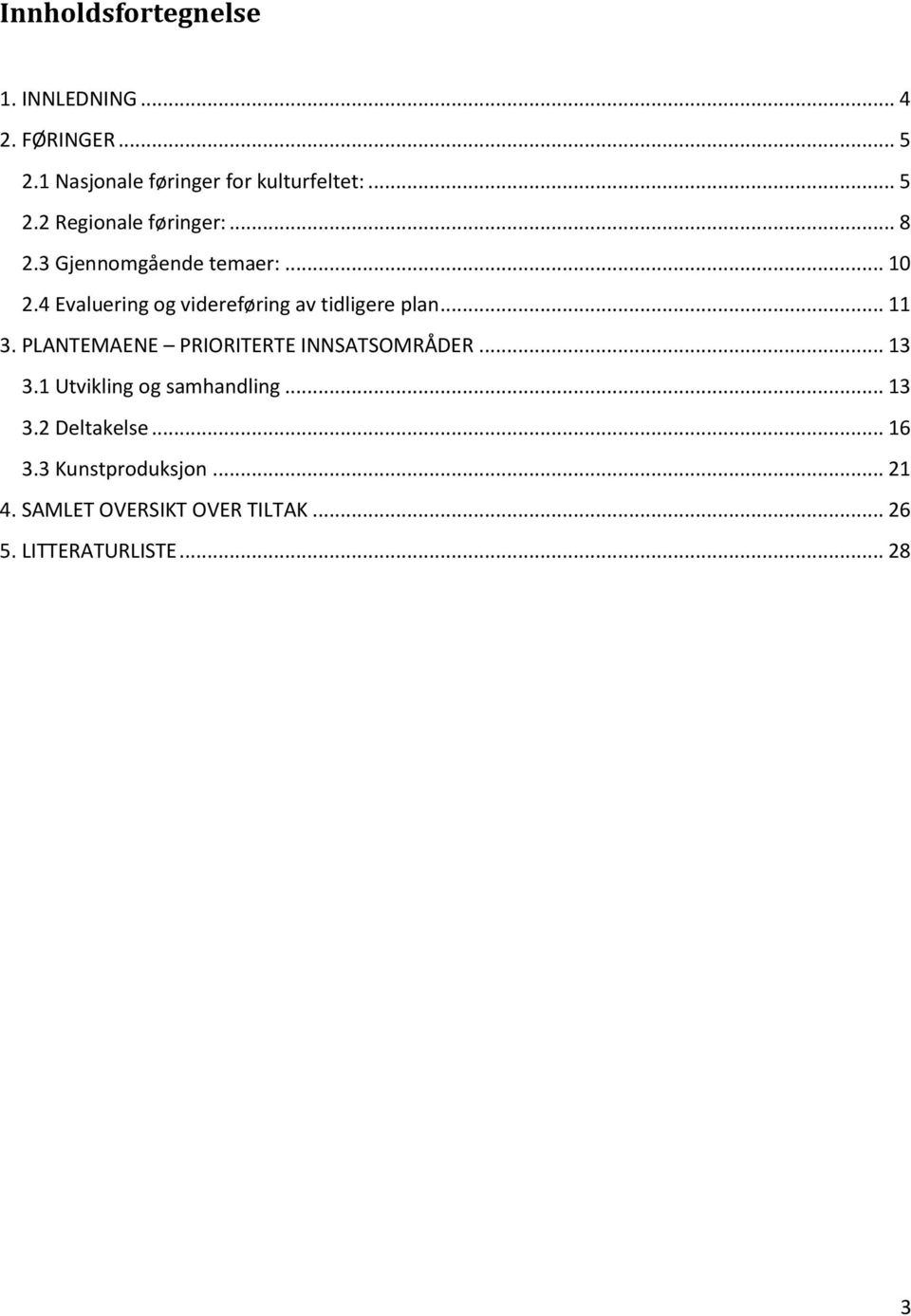 PLANTEMAENE PRIORITERTE INNSATSOMRÅDER... 13 3.1 Utvikling og samhandling... 13 3.2 Deltakelse... 16 3.