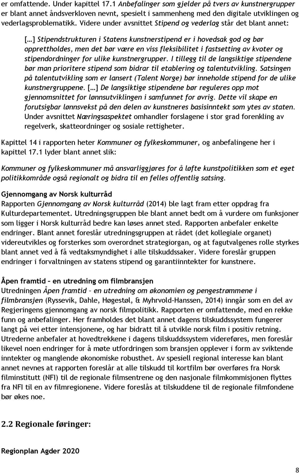 fastsetting av kvoter og stipendordninger for ulike kunstnergrupper. I tillegg til de langsiktige stipendene bør man prioritere stipend som bidrar til etablering og talentutvikling.