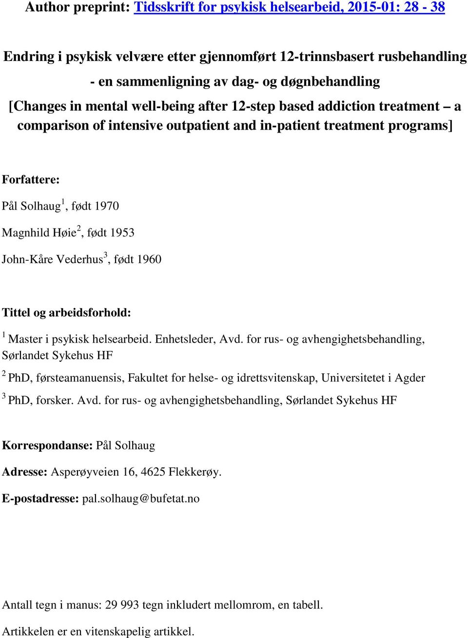 John-Kåre Vederhus 3, født 1960 Tittel og arbeidsforhold: 1 Master i psykisk helsearbeid. Enhetsleder, Avd.