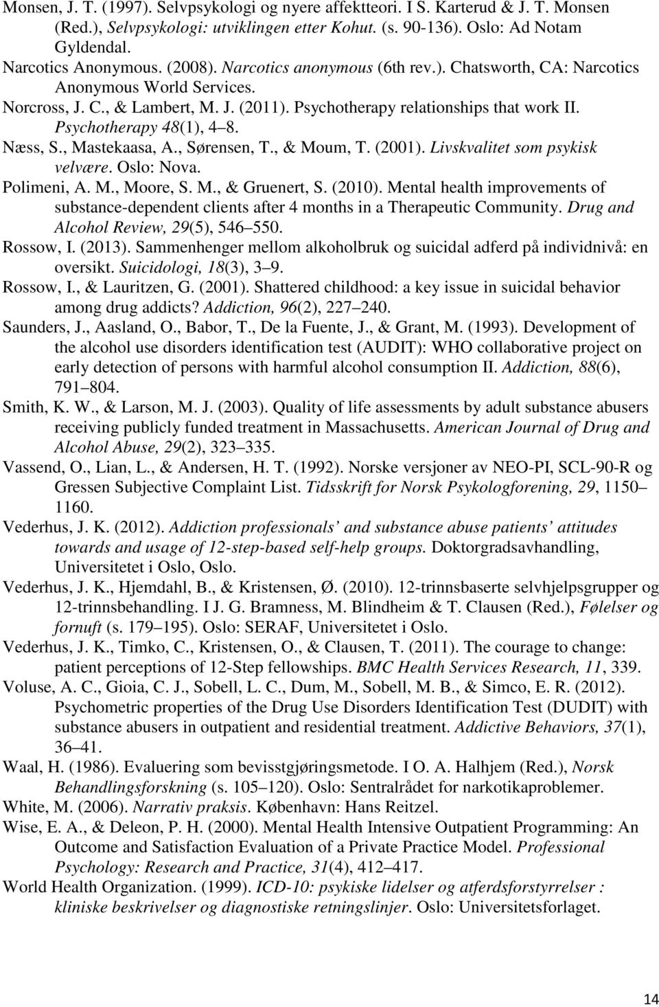 Psychotherapy 48(1), 4 8. Næss, S., Mastekaasa, A., Sørensen, T., & Moum, T. (2001). Livskvalitet som psykisk velvære. Oslo: Nova. Polimeni, A. M., Moore, S. M., & Gruenert, S. (2010).