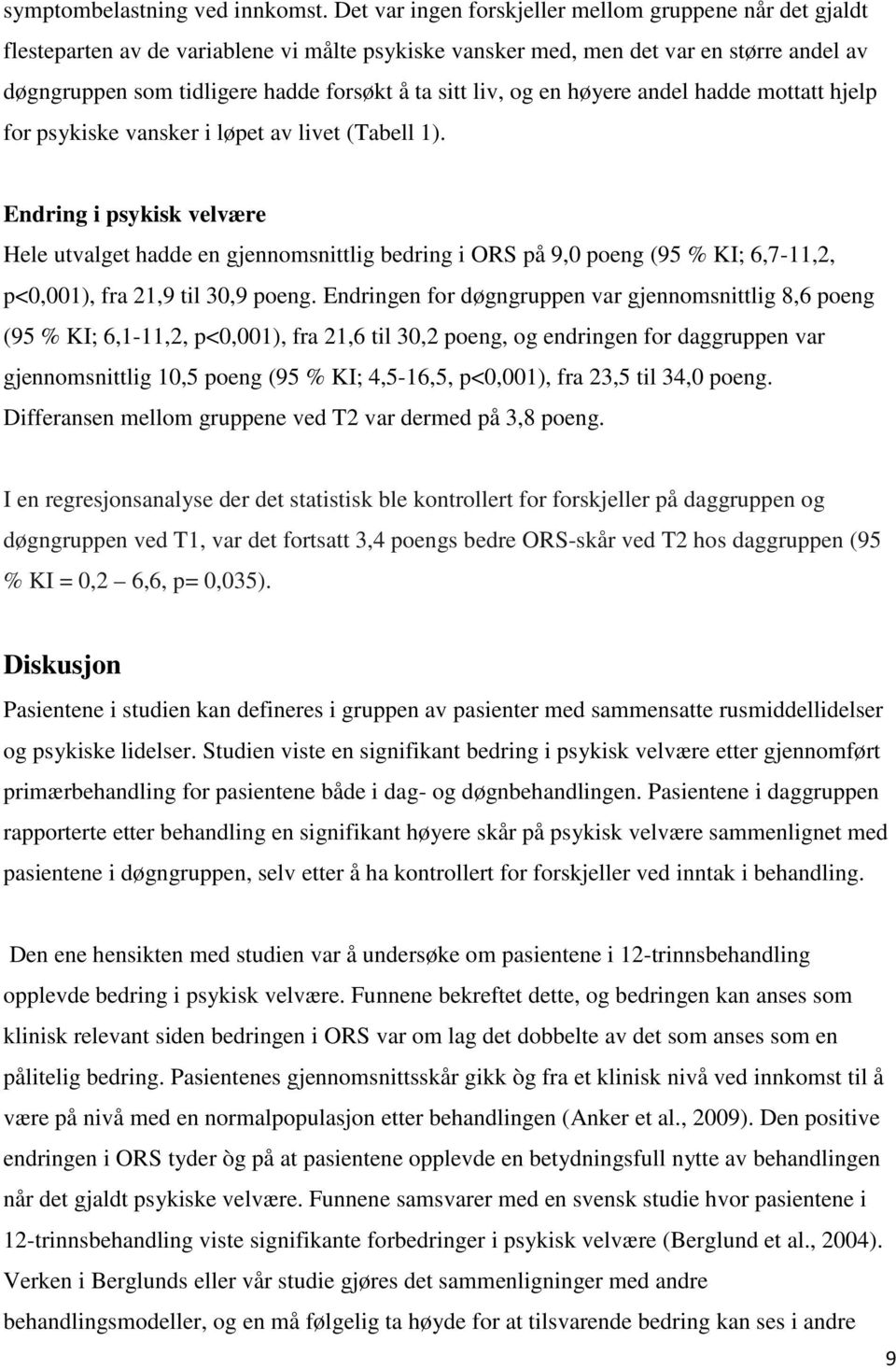 liv, og en høyere andel hadde mottatt hjelp for psykiske vansker i løpet av livet (Tabell 1).