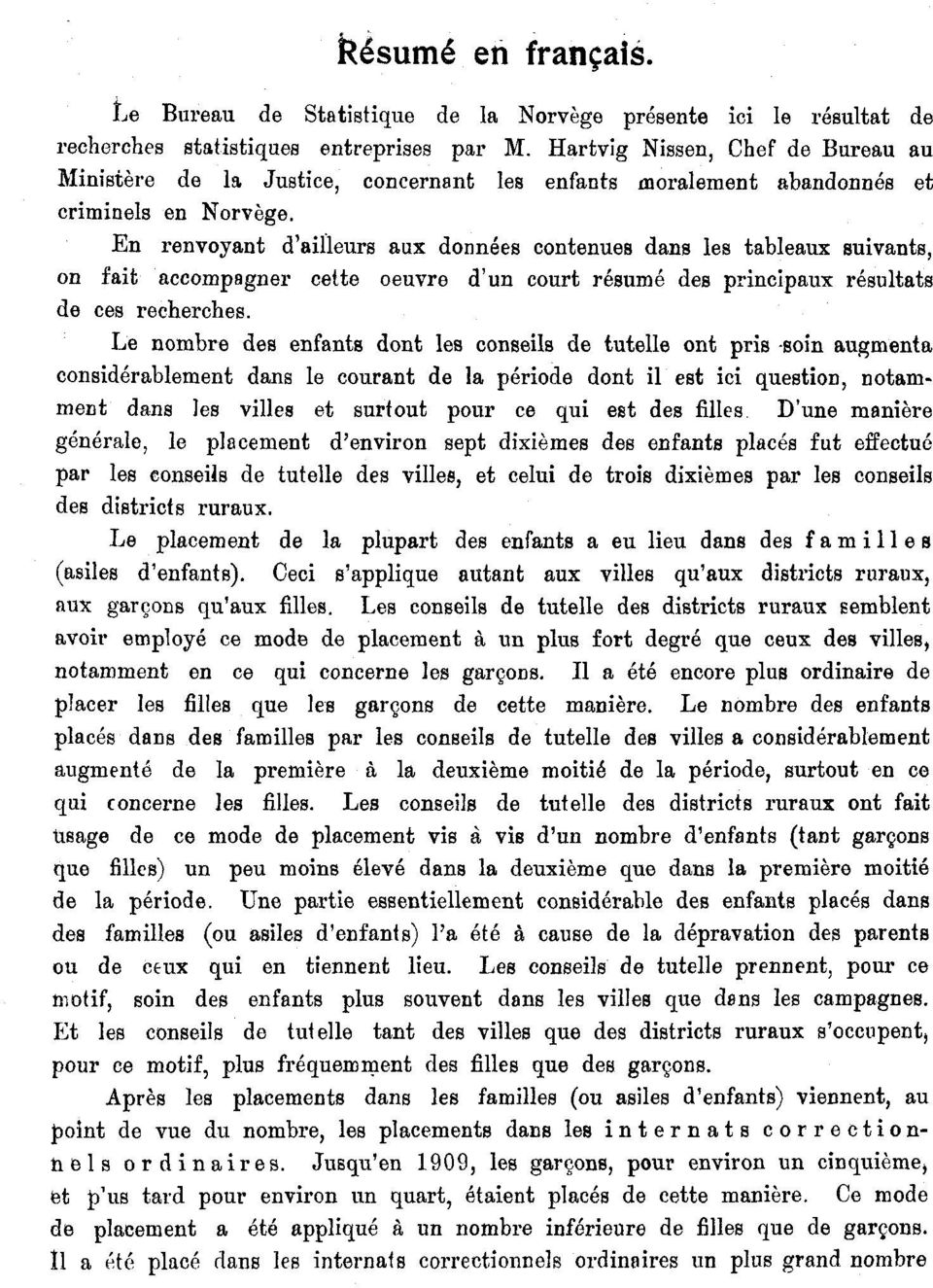 En renvoyant d'ailleurs aux données contenues dans les tableaux suivants, on fait accompagner cette oeuvre d'un court résumé des principaux résultats de ces recherches.