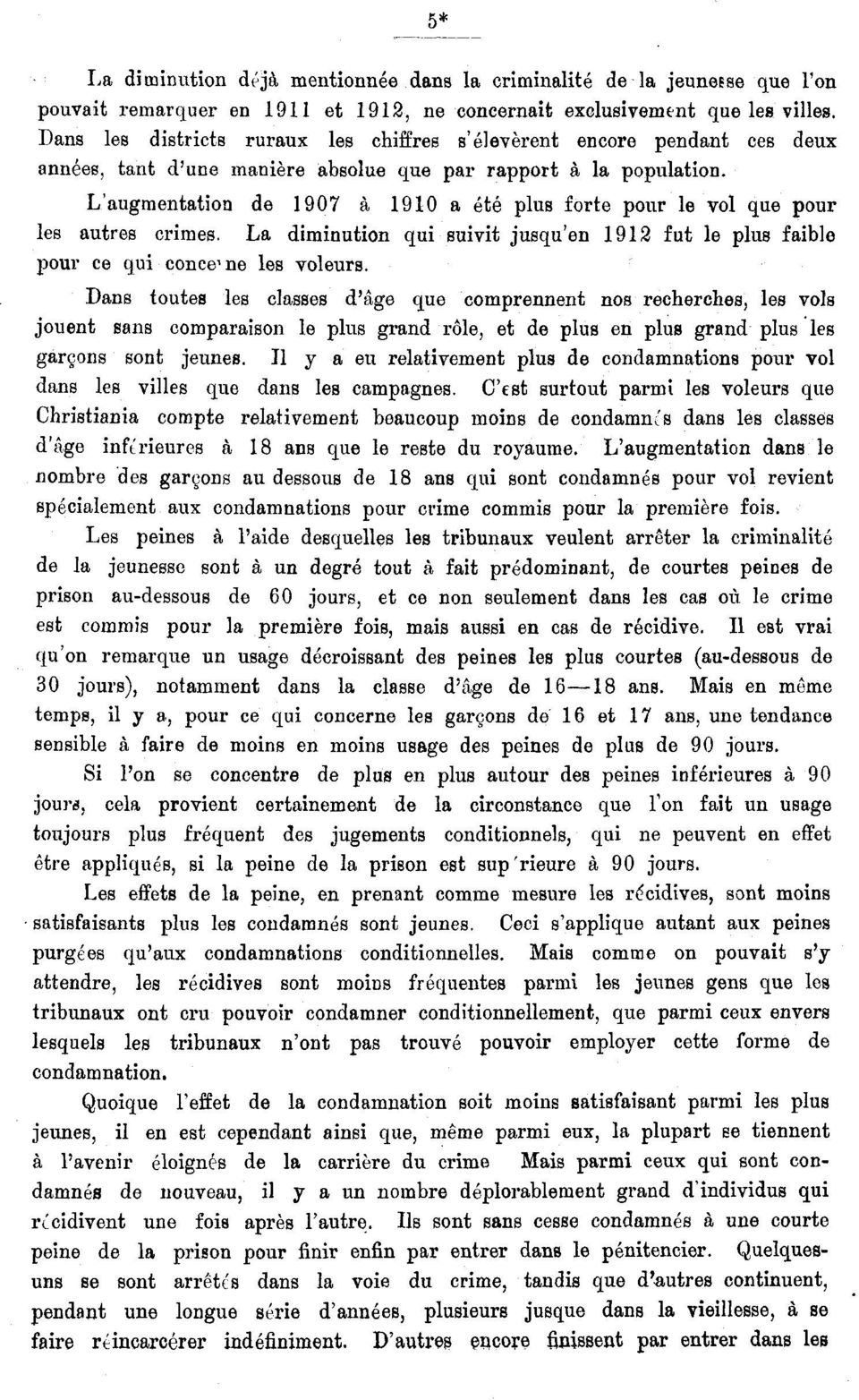 L'augmentation de 907 à, 90 a été plus forte pour le vol que pour les autres crimes. La diminution qui suivit jusqu'en 9 fut le plus faible pour ce qui conce ne les voleurs.