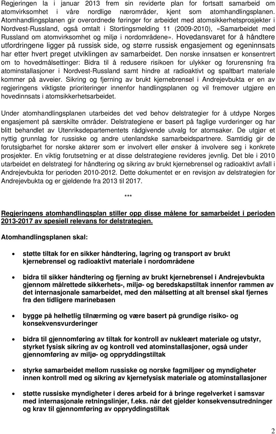 og miljø i nordområdene». Hovedansvaret for å håndtere utfordringene ligger på russisk side, og større russisk engasjement og egeninnsats har etter hvert preget utviklingen av samarbeidet.