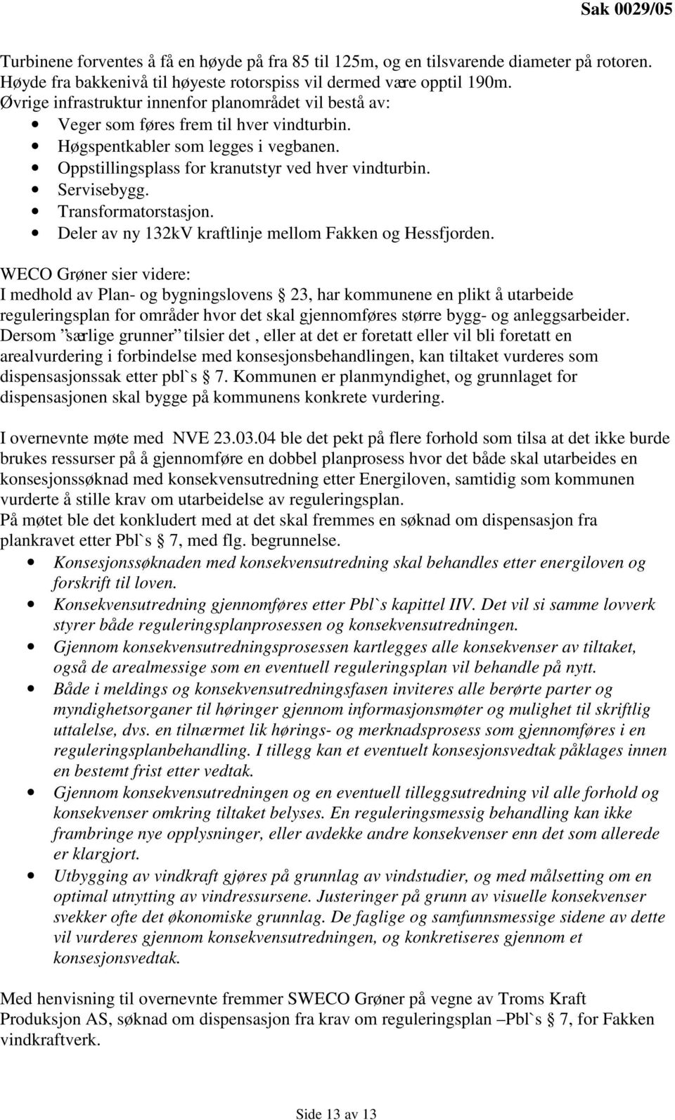 Servisebygg. Transformatorstasjon. Deler av ny 132kV kraftlinje mellom Fakken og Hessfjorden.