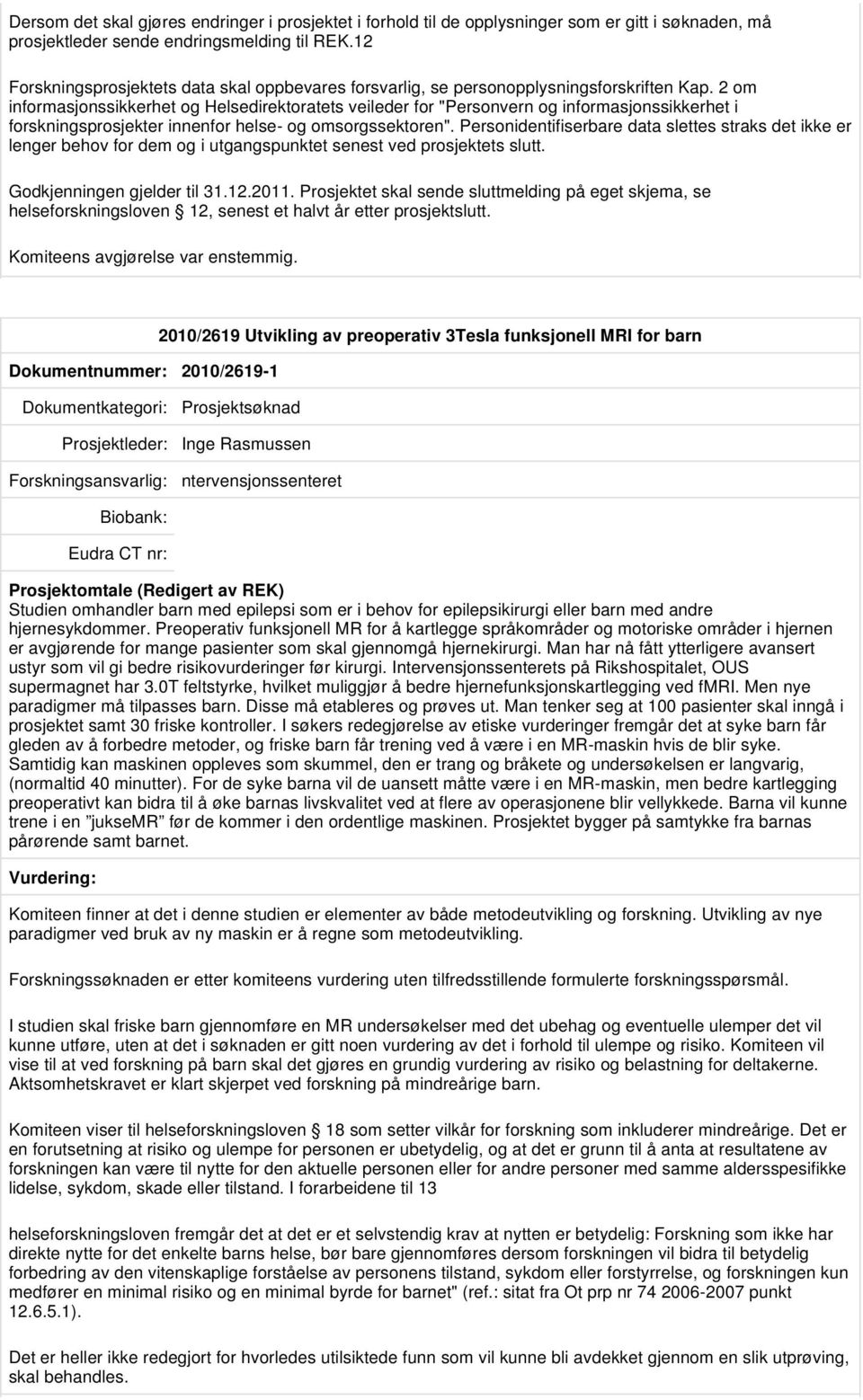 2 om informasjonssikkerhet og Helsedirektoratets veileder for "Personvern og informasjonssikkerhet i forskningsprosjekter innenfor helse- og omsorgssektoren".