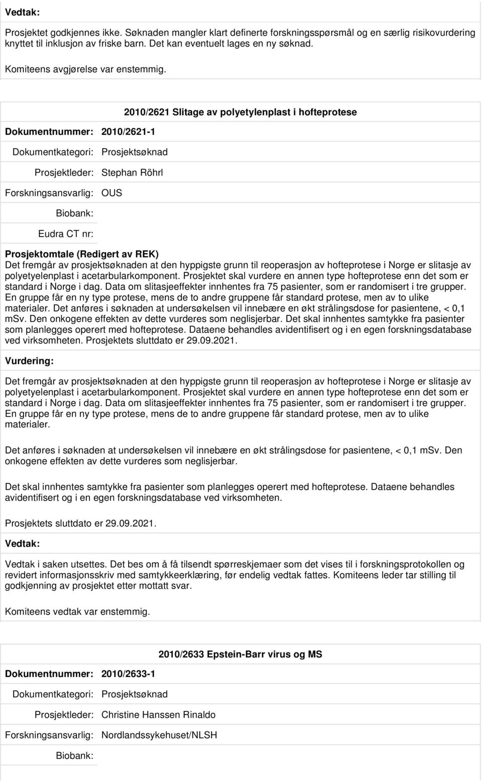 Dokumentnummer: 2010/2621-1 2010/2621 Slitage av polyetylenplast i hofteprotese Prosjektleder: Stephan Röhrl OUS Det fremgår av prosjektsøknaden at den hyppigste grunn til reoperasjon av hofteprotese