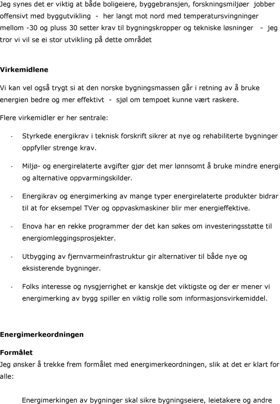 bedre og mer effektivt - sjøl om tempoet kunne vært raskere.