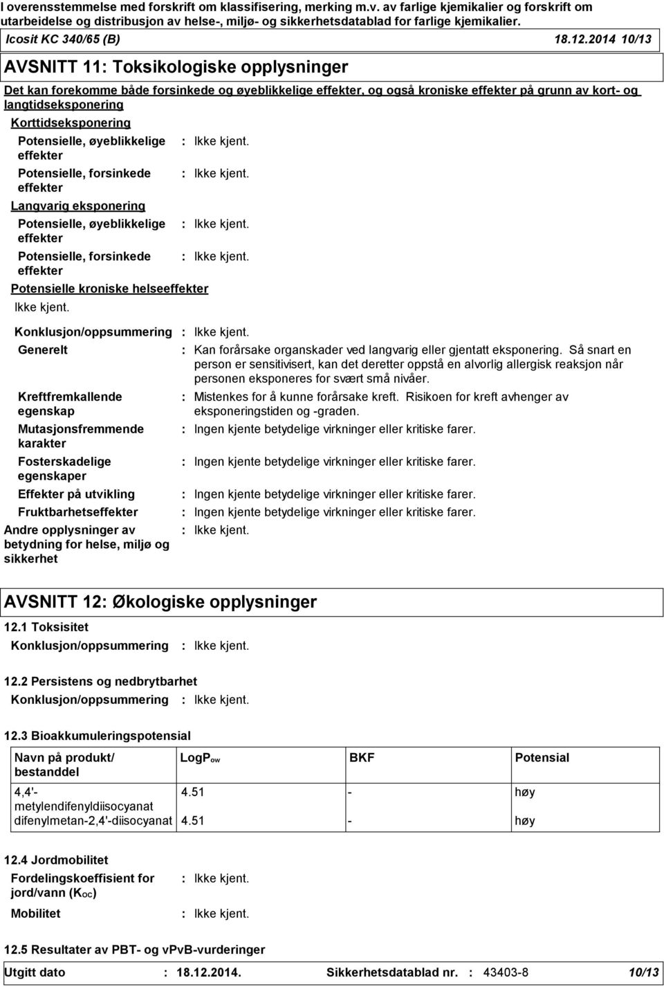 Potensielle, øyeblikkelige effekter Potensielle, forsinkede effekter Langvarig eksponering Potensielle, øyeblikkelige effekter Potensielle, forsinkede effekter Potensielle kroniske helseeffekter