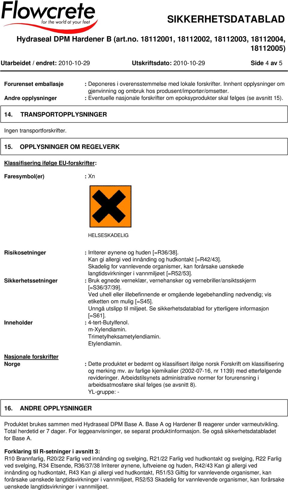 . 14. TRANSPORTOPPLYSNINGER Ingen transportforskrifter. 15.