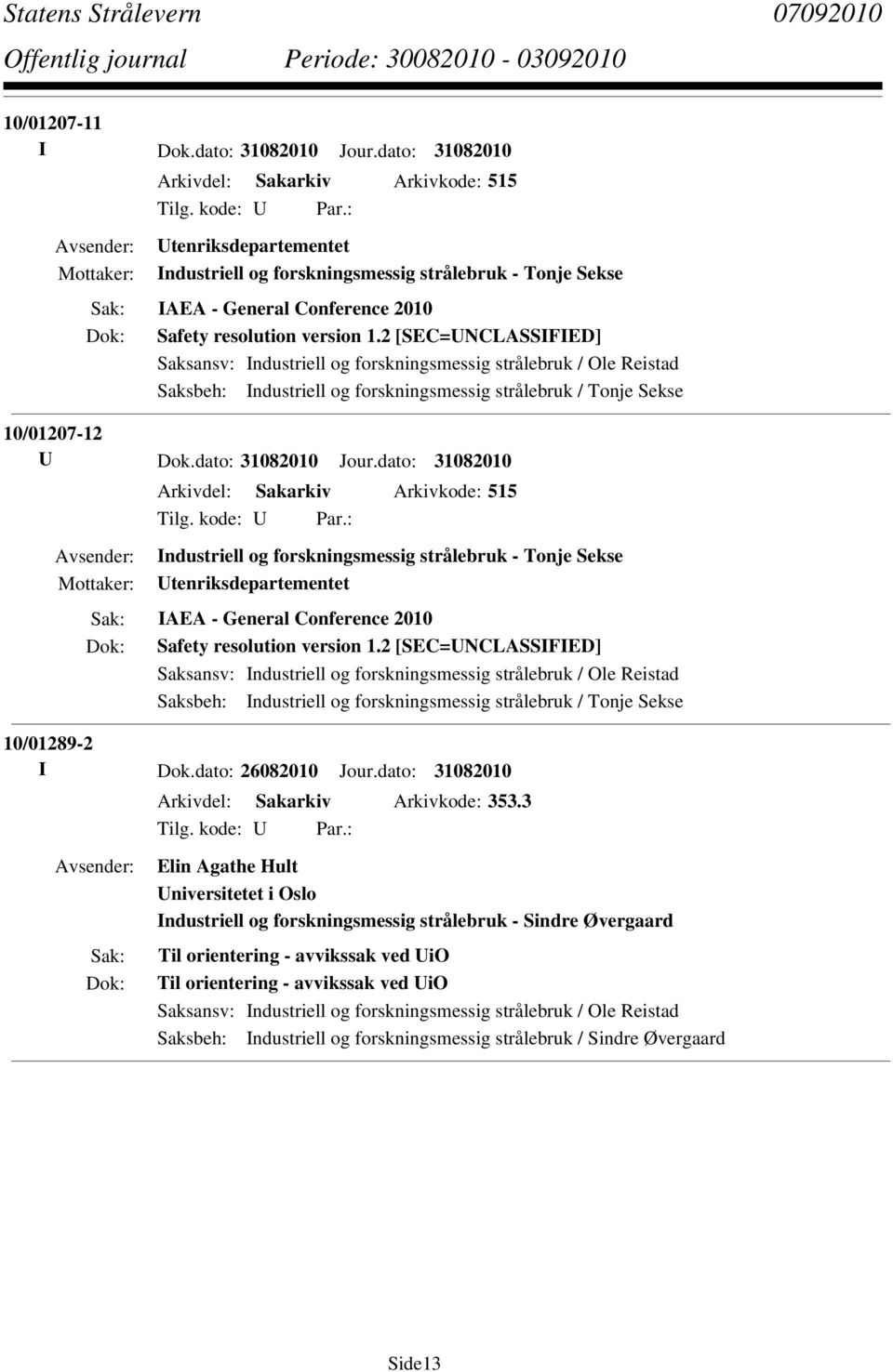 dato: 31082010 Arkivdel: Sakarkiv Arkivkode: 515 Industriell og forskningsmessig strålebruk - Tonje Sekse Utenriksdepartementet IAEA - General Conference 2010 Safety resolution version 1.