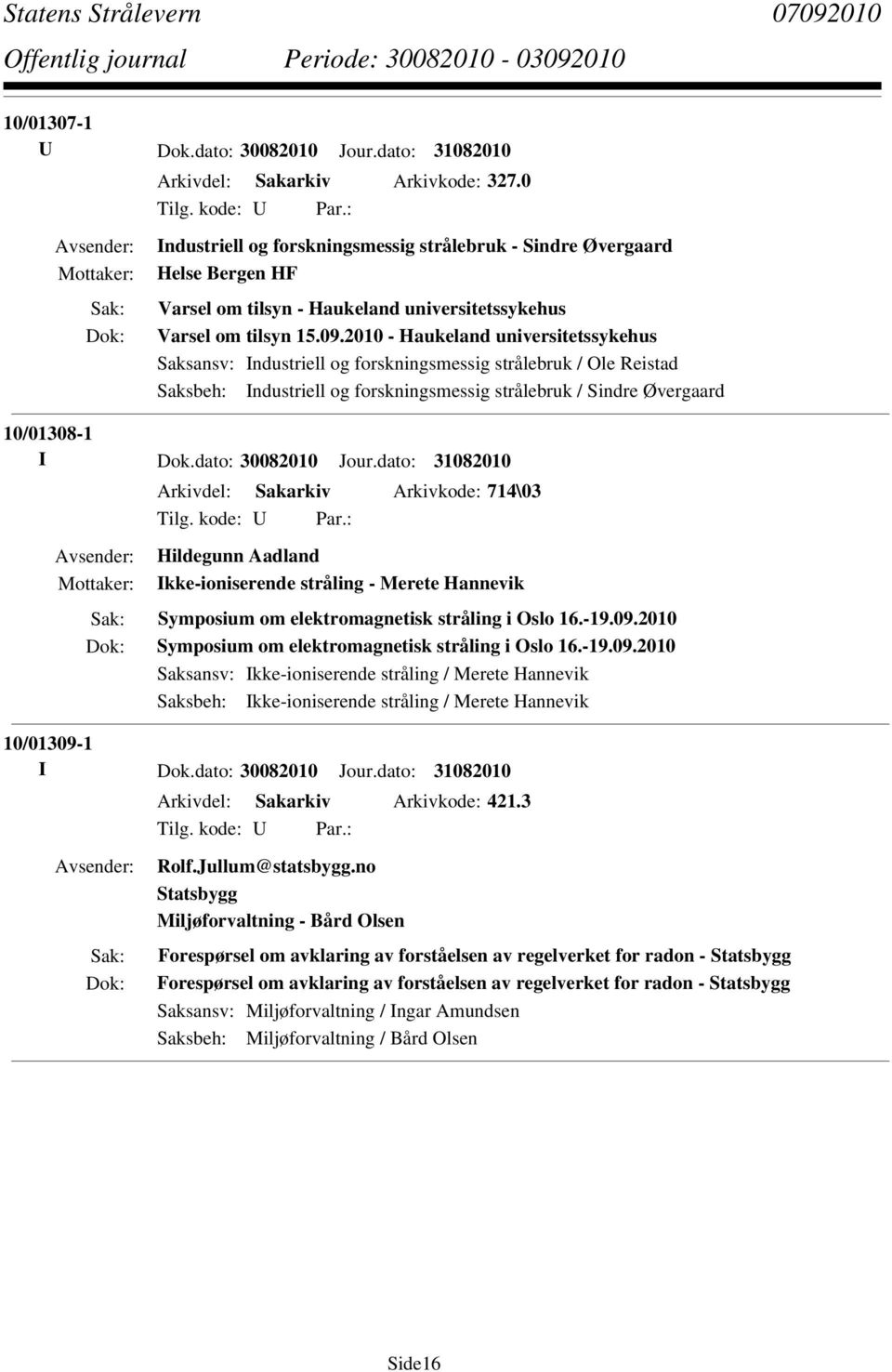 2010 - Haukeland universitetssykehus Saksbeh: Industriell og forskningsmessig strålebruk / Sindre Øvergaard 10/01308-1 I Dok.dato: 30082010 Jour.