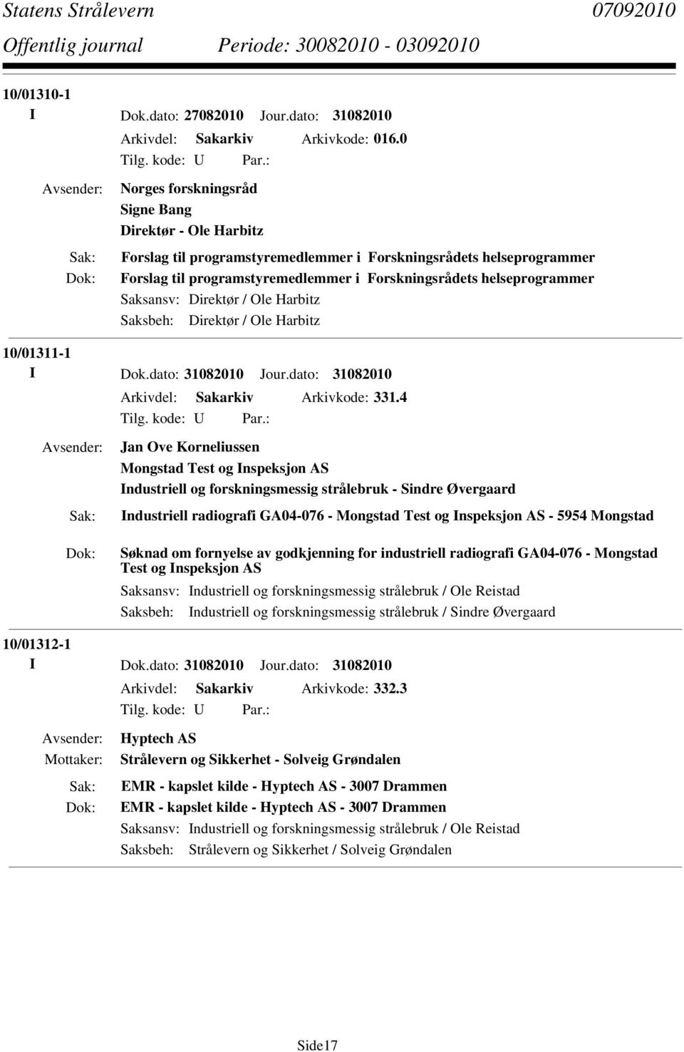 Saksansv: Direktør / Ole Harbitz Saksbeh: Direktør / Ole Harbitz 10/01311-1 Arkivdel: Sakarkiv Arkivkode: 331.