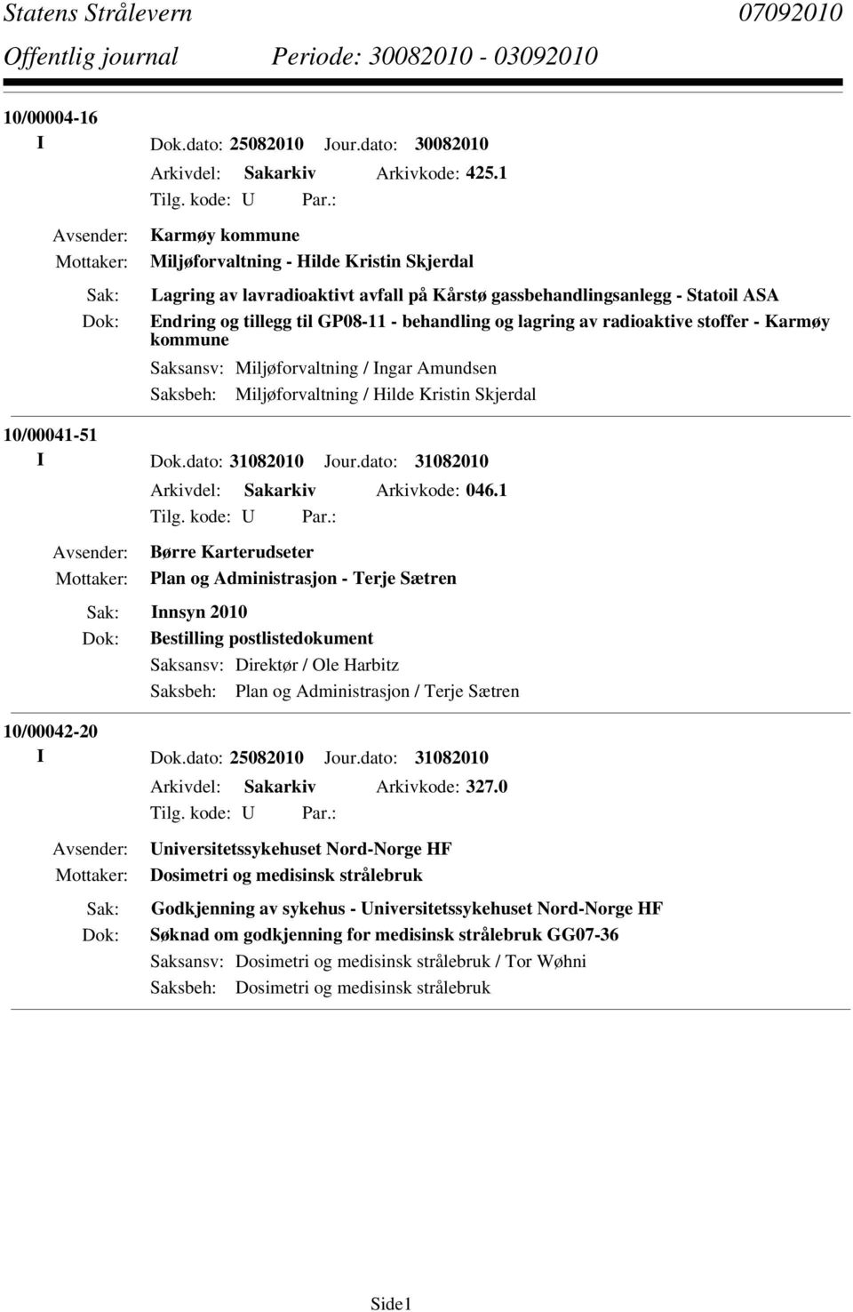 radioaktive stoffer - Karmøy kommune Saksbeh: Miljøforvaltning / Hilde Kristin Skjerdal 10/00041-51 Arkivdel: Sakarkiv Arkivkode: 046.