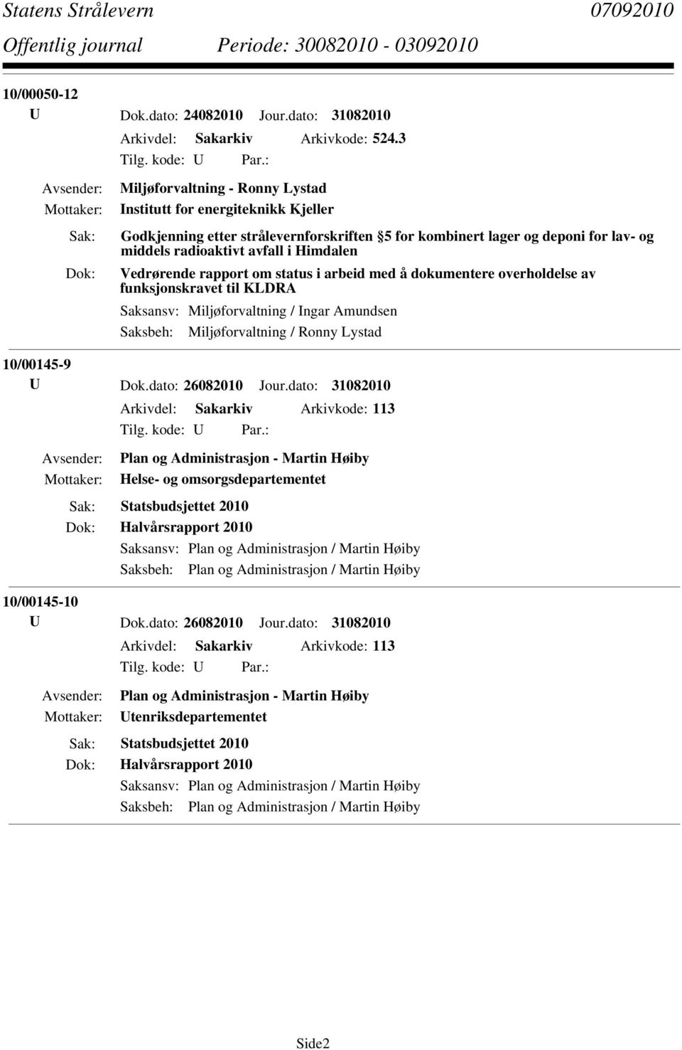 Vedrørende rapport om status i arbeid med å dokumentere overholdelse av funksjonskravet til KLDRA Saksbeh: Miljøforvaltning / Ronny Lystad 10/00145-9 U Dok.dato: 26082010 Jour.