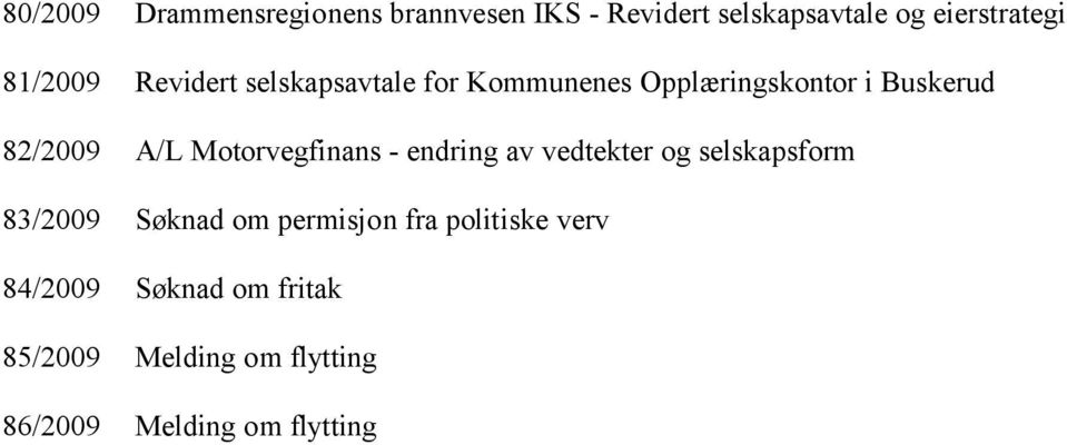 Motorvegfinans - endring av vedtekter og selskapsform 83/2009 Søknad om permisjon fra
