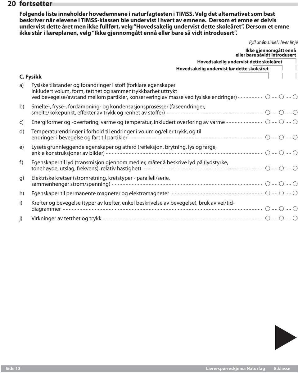 Dersom et emne ikke står i læreplanen, velg Ikke gjennomgått ennå eller bare så vidt introdusert.