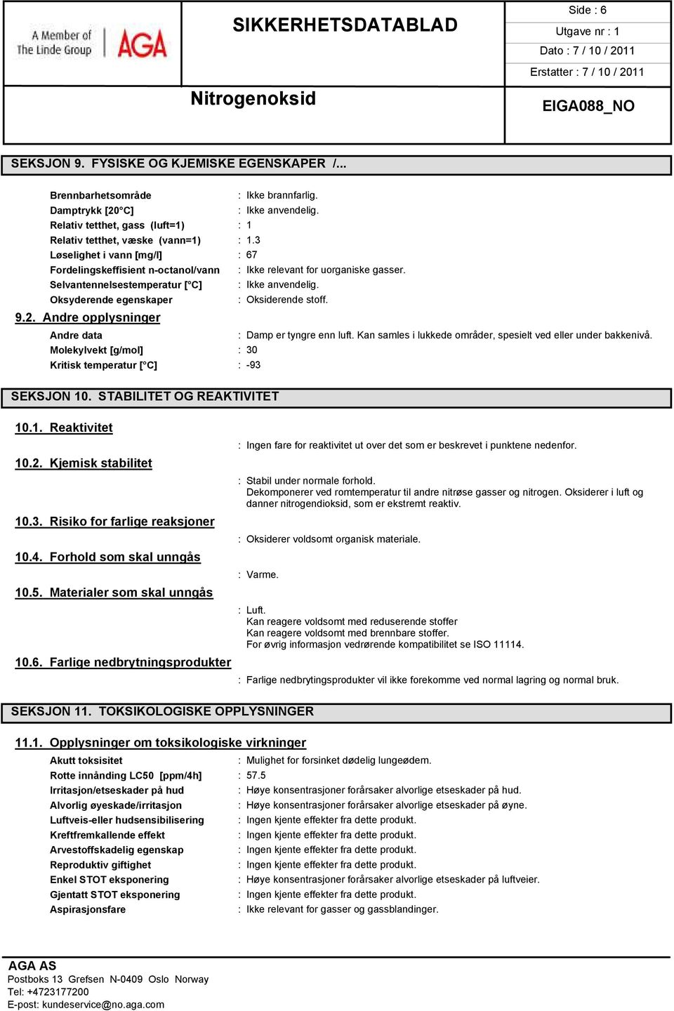 Selvantennelsestemperatur [ C] : Ikke anvendelig. Oksyderende egenskaper : Oksiderende stoff. 9.2. Andre opplysninger Andre data : Damp er tyngre enn luft.