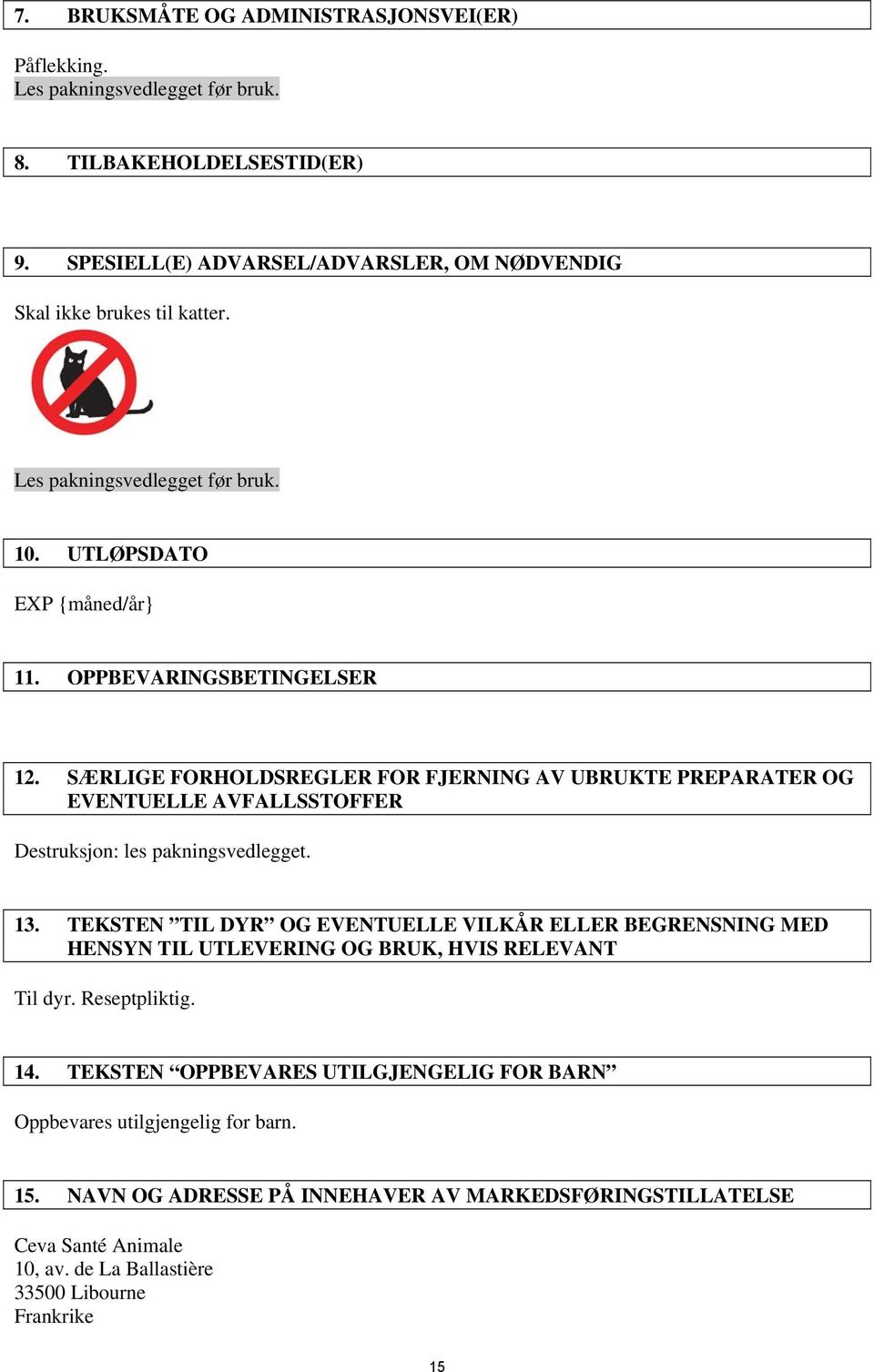 SÆRLIGE FORHOLDSREGLER FOR FJERNING AV UBRUKTE PREPARATER OG EVENTUELLE AVFALLSSTOFFER Destruksjon: les pakningsvedlegget. 13.