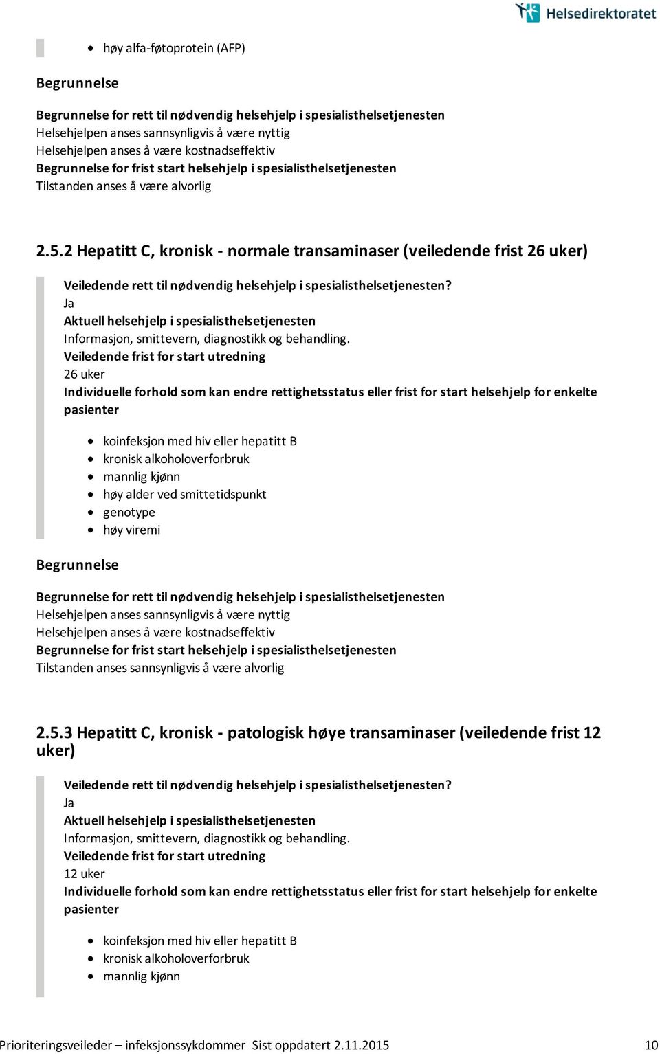 26 uker koinfeksjon med hiv eller hepatitt B kronisk alkoholoverforbruk mannlig kjønn høy alder ved smittetidspunkt genotype høy viremi Helsehjelpen anses sannsynligvis å være