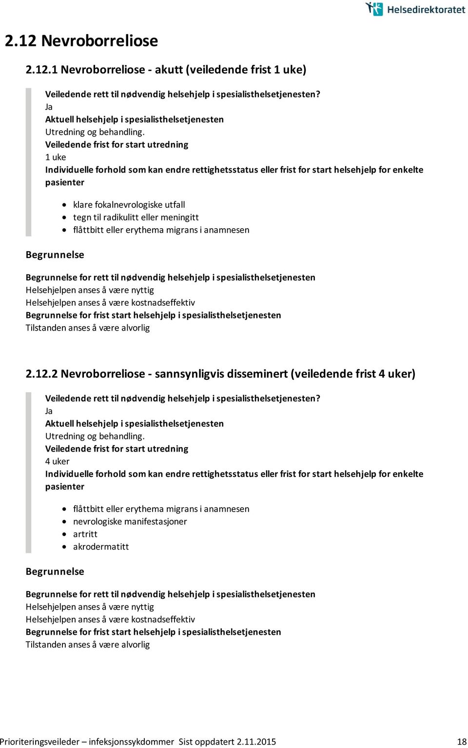 2 Nevroborreliose - sannsynligvis disseminert (veiledende frist 4 uker) Utredning og behandling.