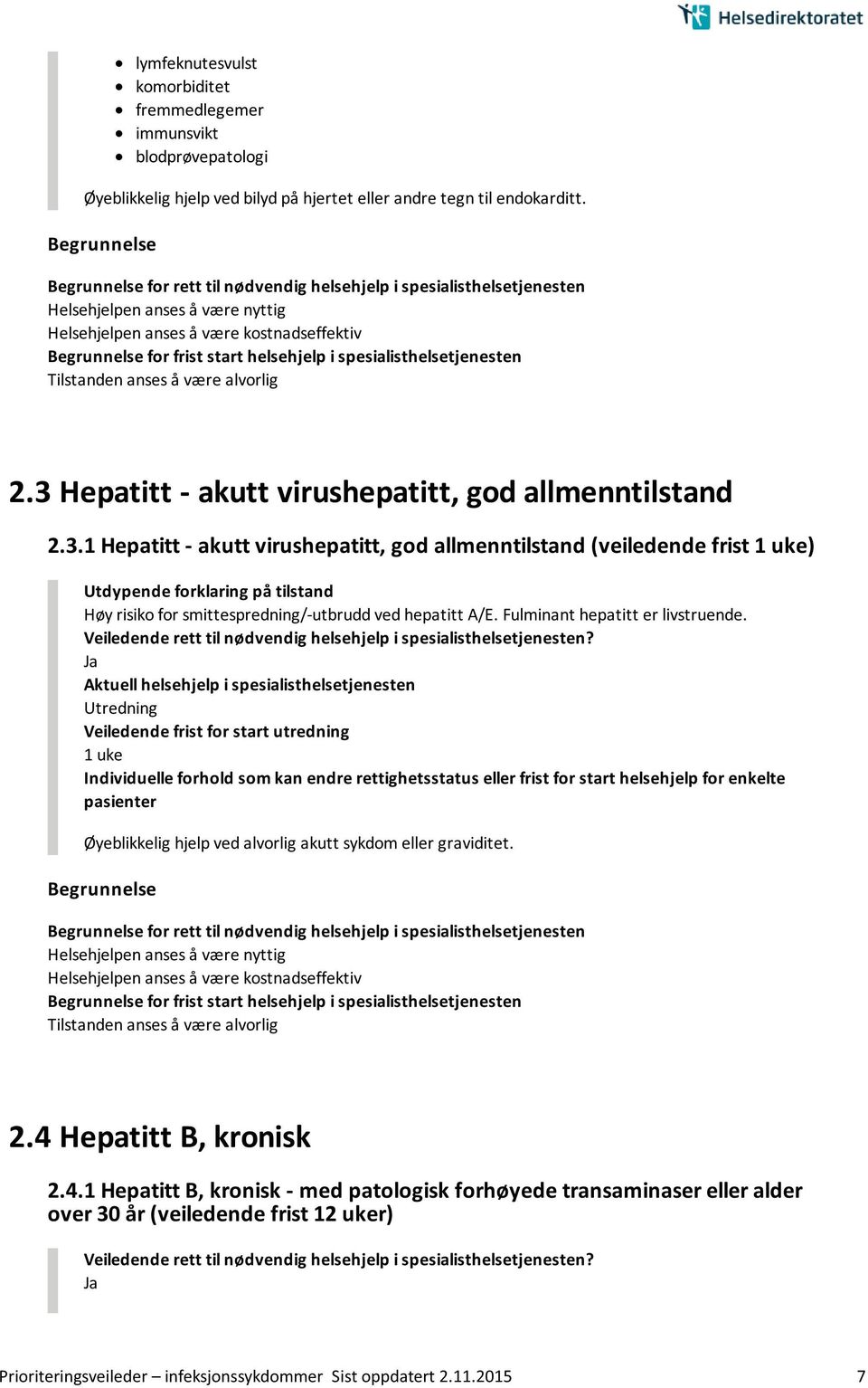 Fulminant hepatitt er livstruende. Utredning 1 uke Øyeblikkelig hjelp ved alvorlig akutt sykdom eller graviditet. 2.4 