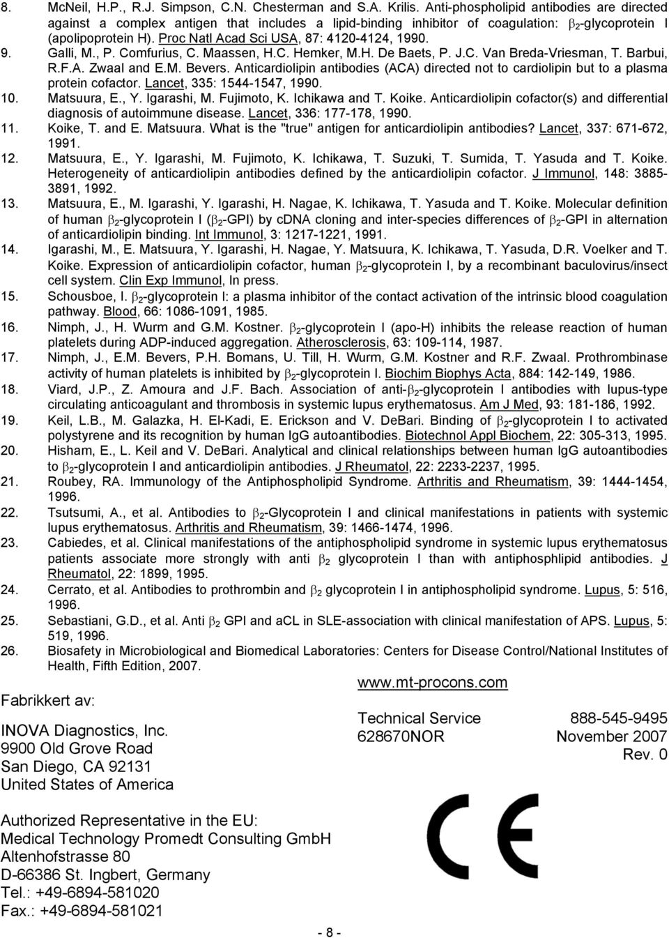 Proc Natl Acad Sci USA, 87: 4120-4124, 1990. 9. Galli, M., P. Comfurius, C. Maassen, H.C. Hemker, M.H. De Baets, P. J.C. Van Breda-Vriesman, T. Barbui, R.F.A. Zwaal and E.M. Bevers.