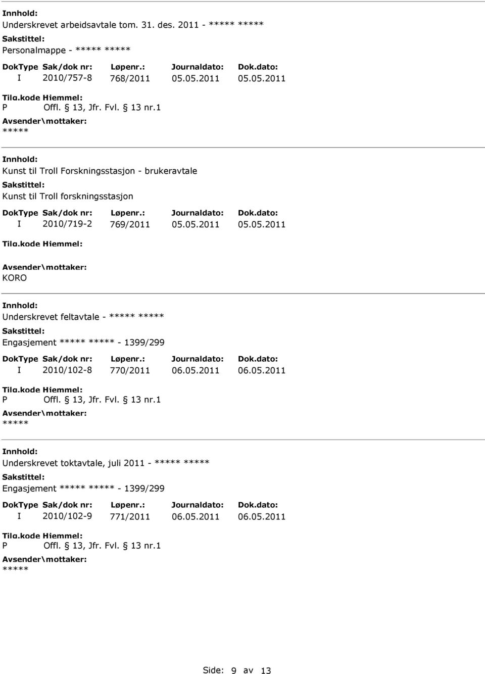 til Troll forskningsstasjon 2010/719-2 769/2011 KORO nnhold: nderskrevet feltavtale - Engasjement -