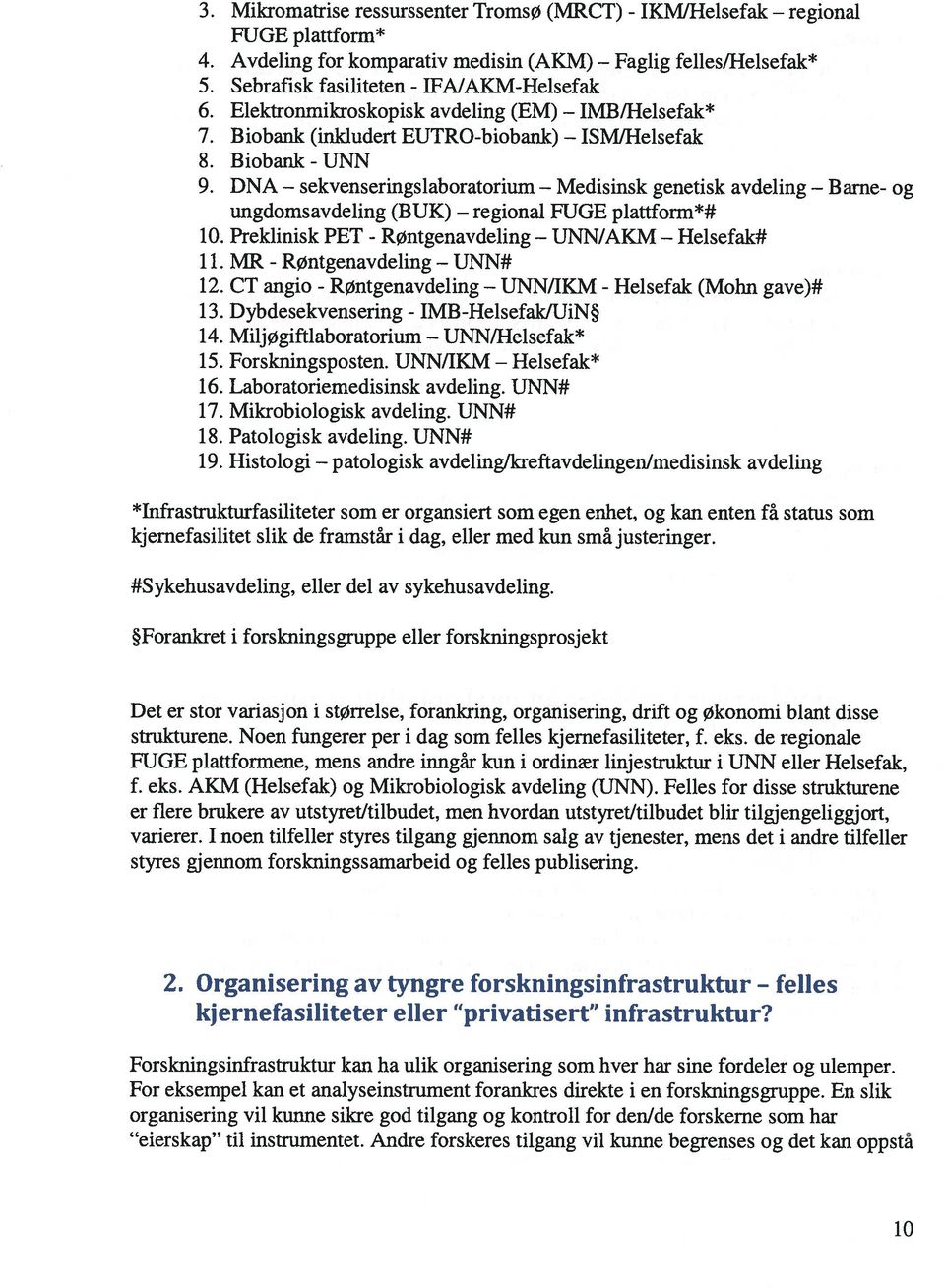 Biobank (inkludert EUTRO-biobank) ISM/Helsefak 8. Biobank - UNN 9. DNA genetisk avdeling Barne- og ungdomsavdeling (BUK) FUGE plattform*# 10. Preklinisk PET - UNN/AKM Helsefak# 11.