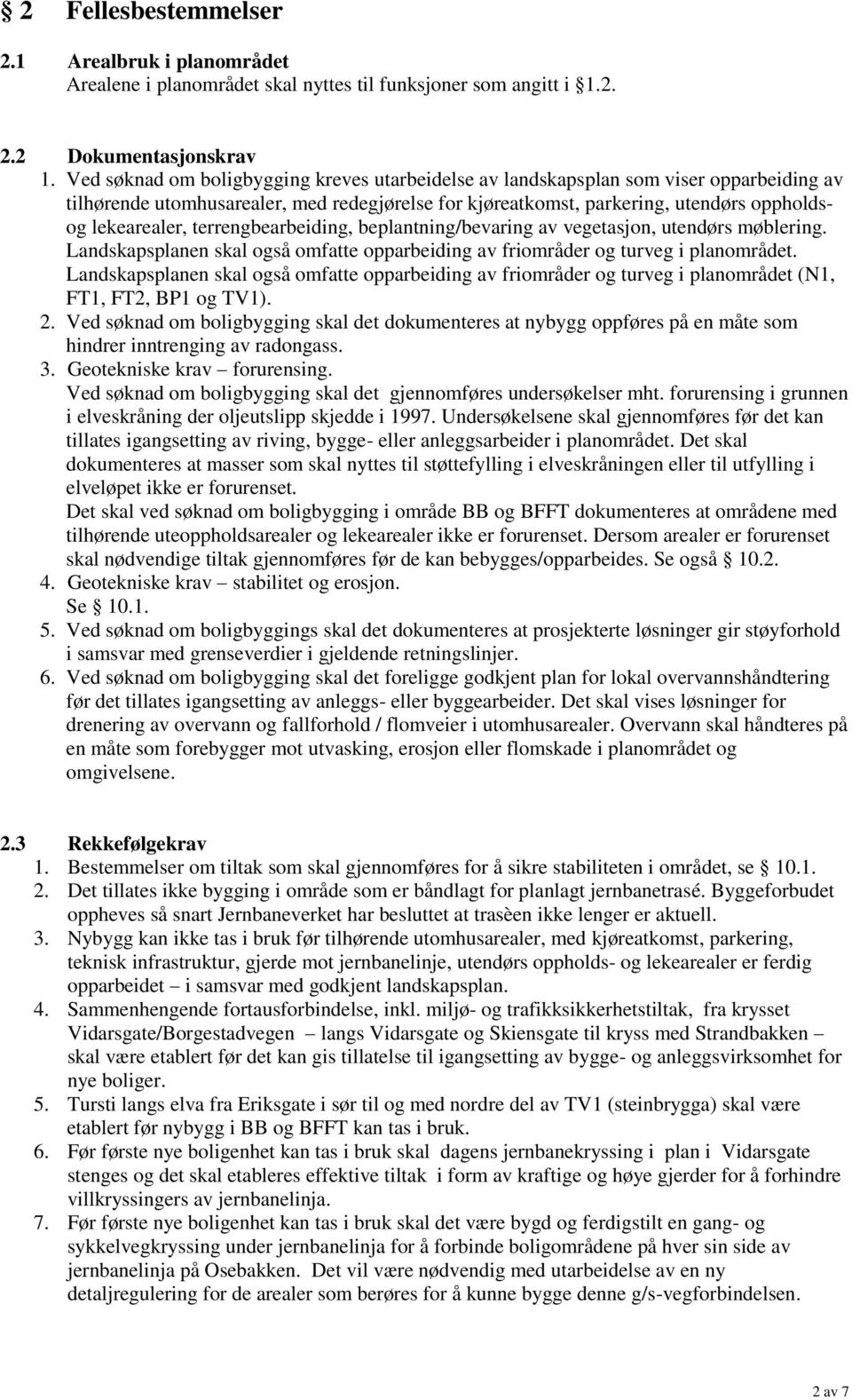 terrengbearbeiding, beplantning/bevaring av vegetasjon, utendørs møblering. Landskapsplanen skal også omfatte opparbeiding av friområder og turveg i planområdet.