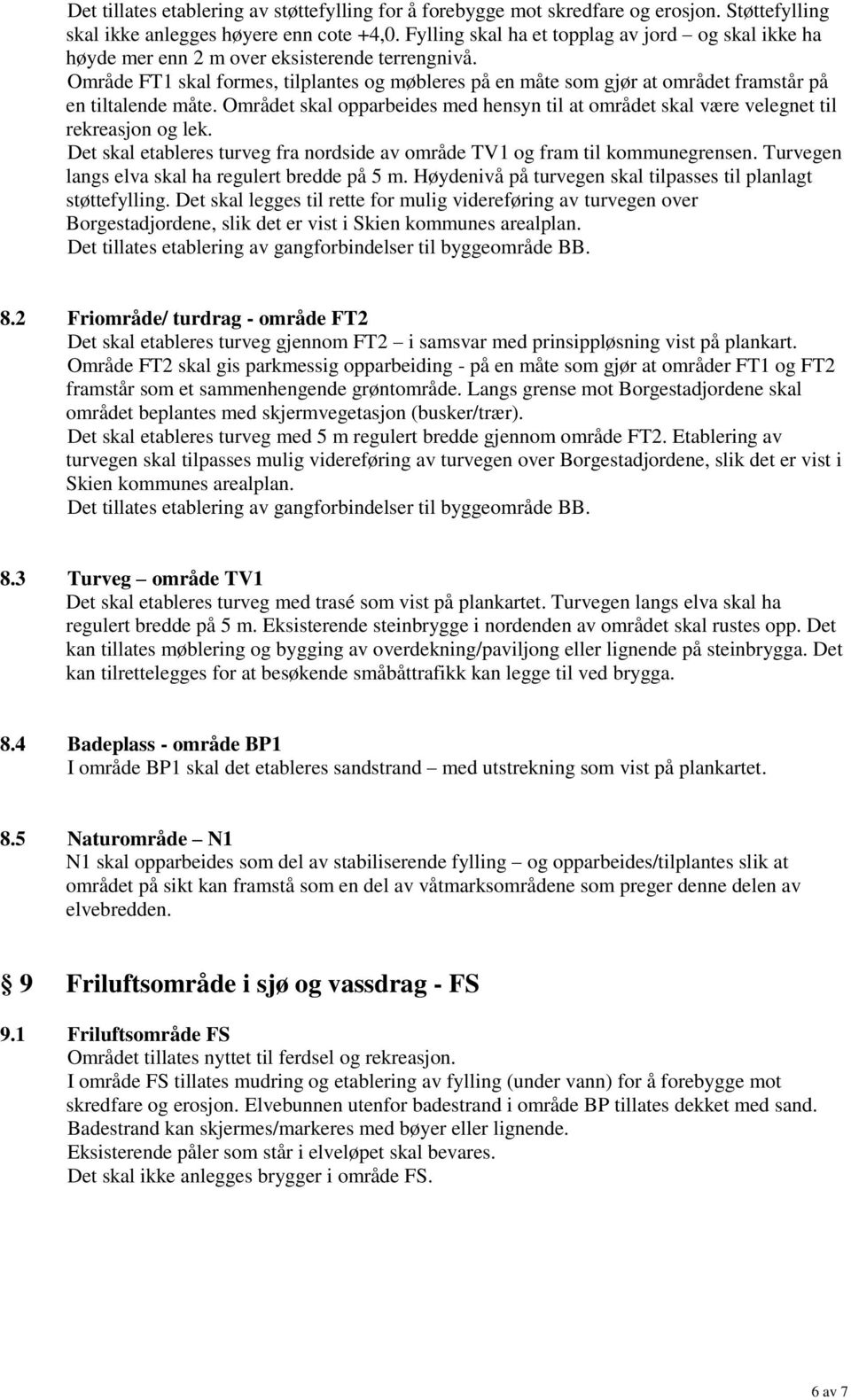 Område FT1 skal formes, tilplantes og møbleres på en måte som gjør at området framstår på en tiltalende måte.