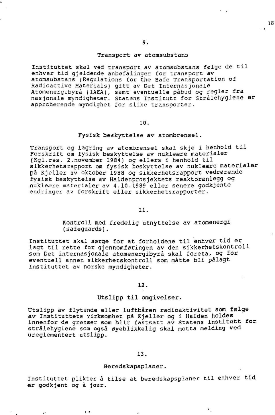 Statens Institutt for strålehygiene er apprcberende myndighet for slike transporter. 10. Fysisk beskyttelse av atombrensel.