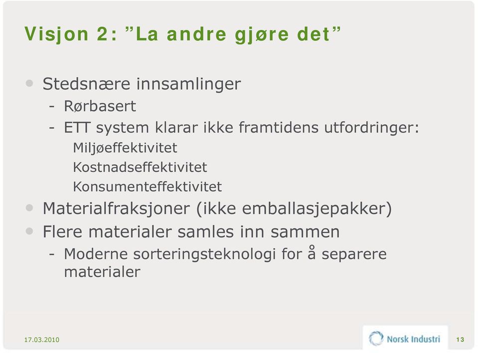 Konsumenteffektivitet Materialfraksjoner (ikke emballasjepakker) Flere